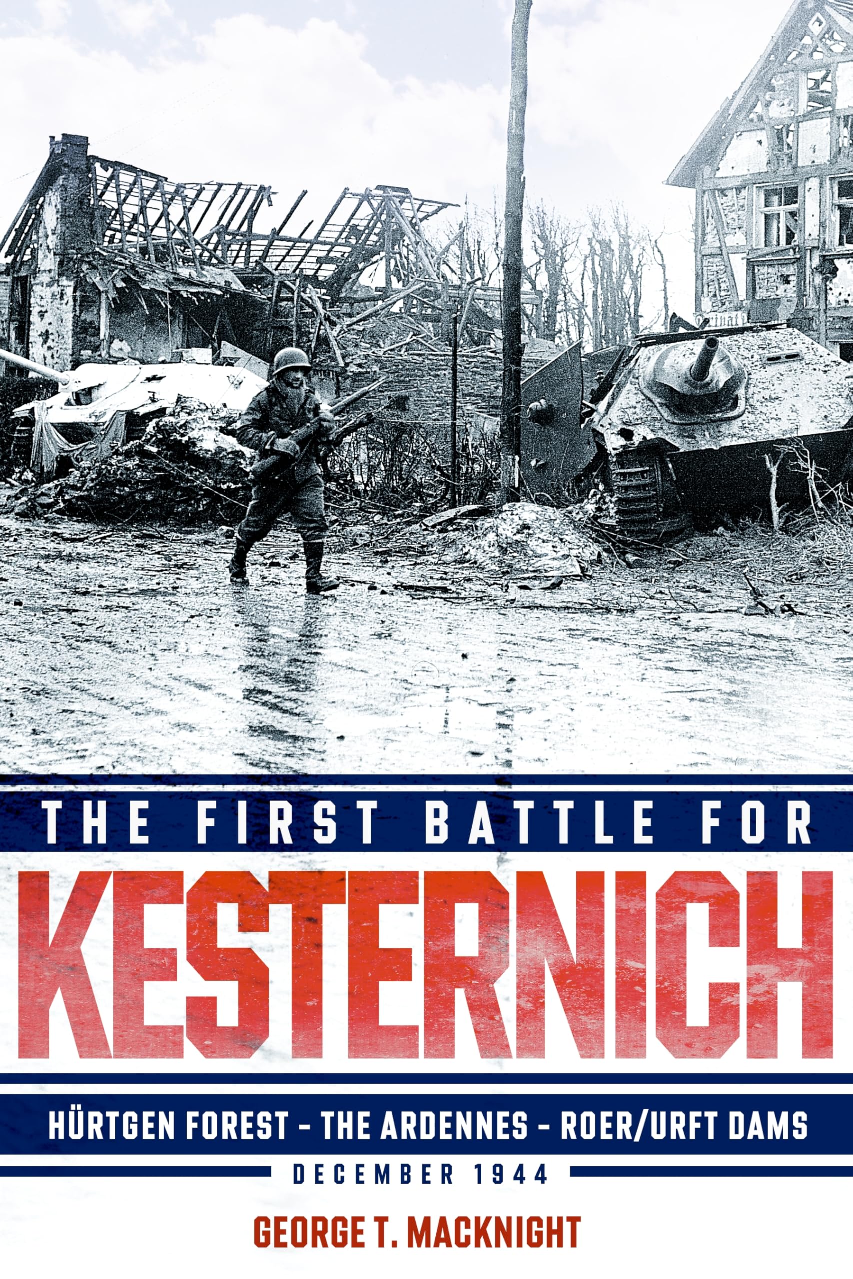 The First Battle for Kesternich: Hürtgen Forest—The Ardennes—Roer/Urft Dams, December 1944