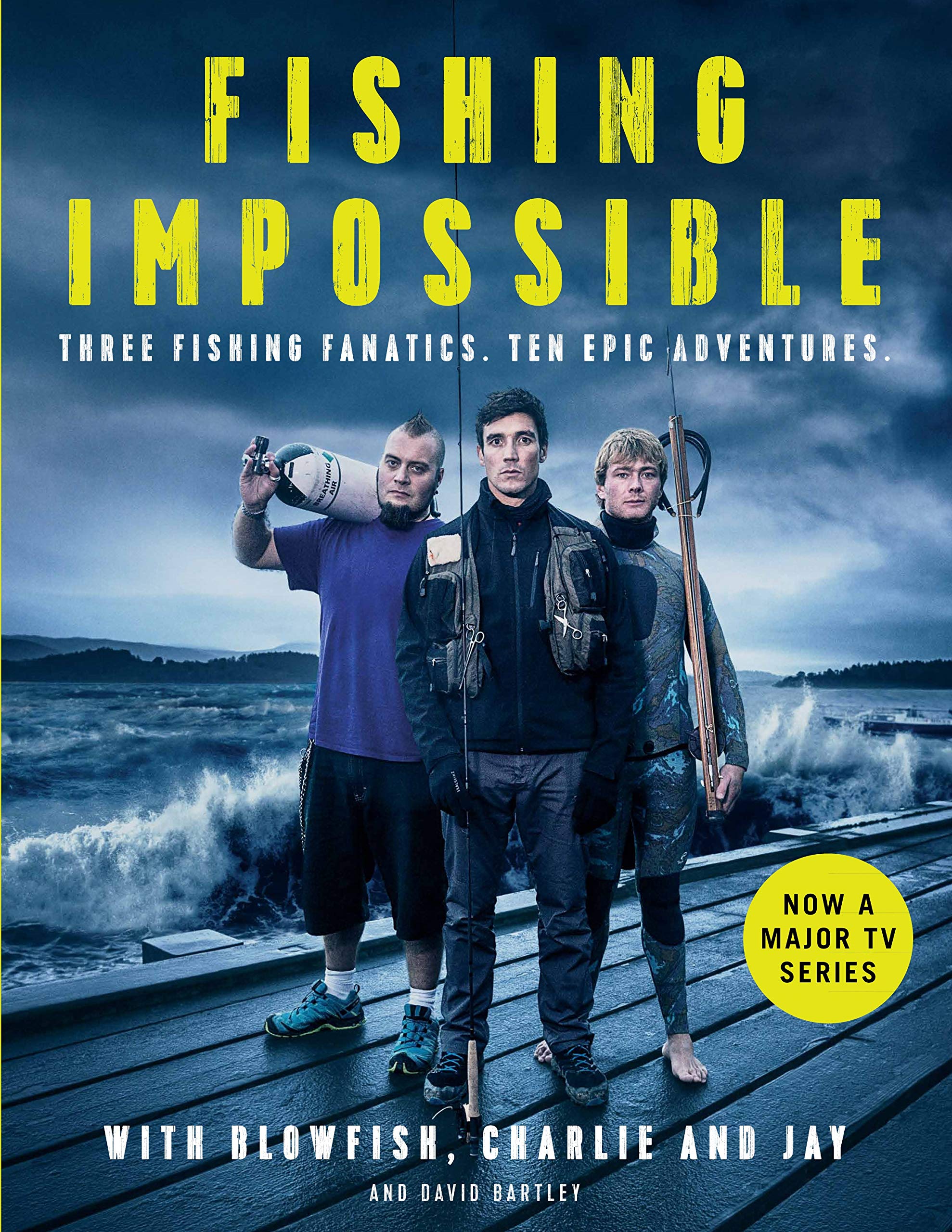 Fishing: Impossible: Three Fishing Fanatics. Ten Epic Adventures. The TV Tie-in Book to the BBC Worldwide Series with ITV, Set in British Columbia, ... Africa, Scotland, Thailand, Peru and Norway