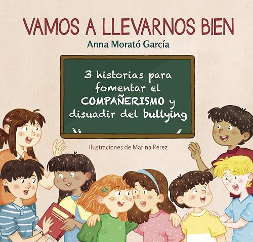 Vamos a llevarnos bien: 3 historias para fomentar el compañerismo y disuadir el bullying (Emociones, valores y hábitos)