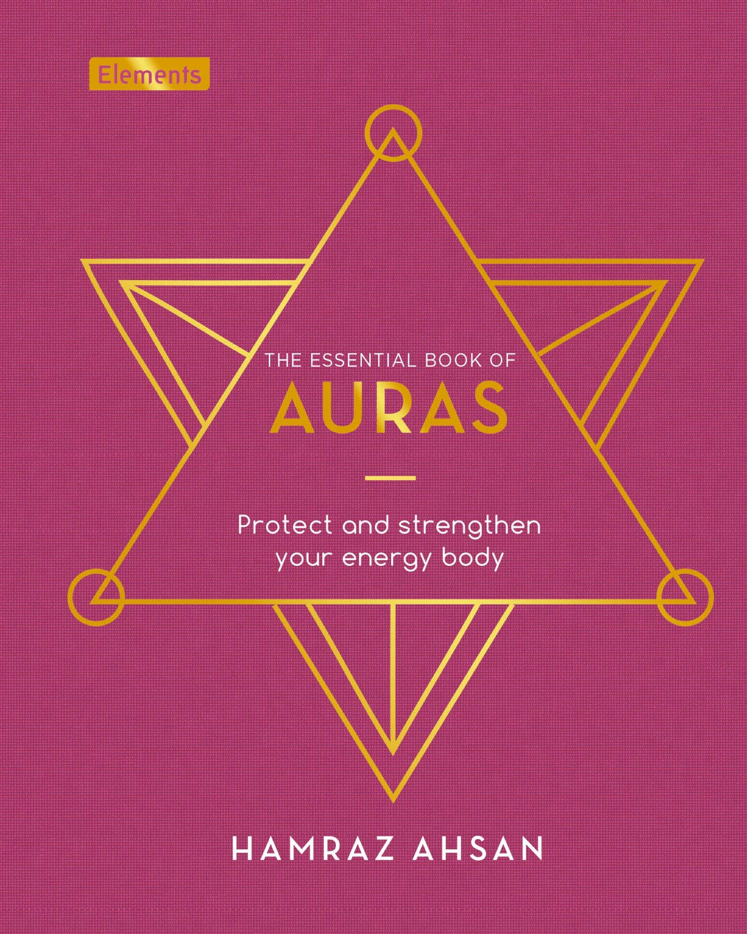 The Essential Book of Auras: Protect and Strengthen Your Energy Body (Elements, 8)