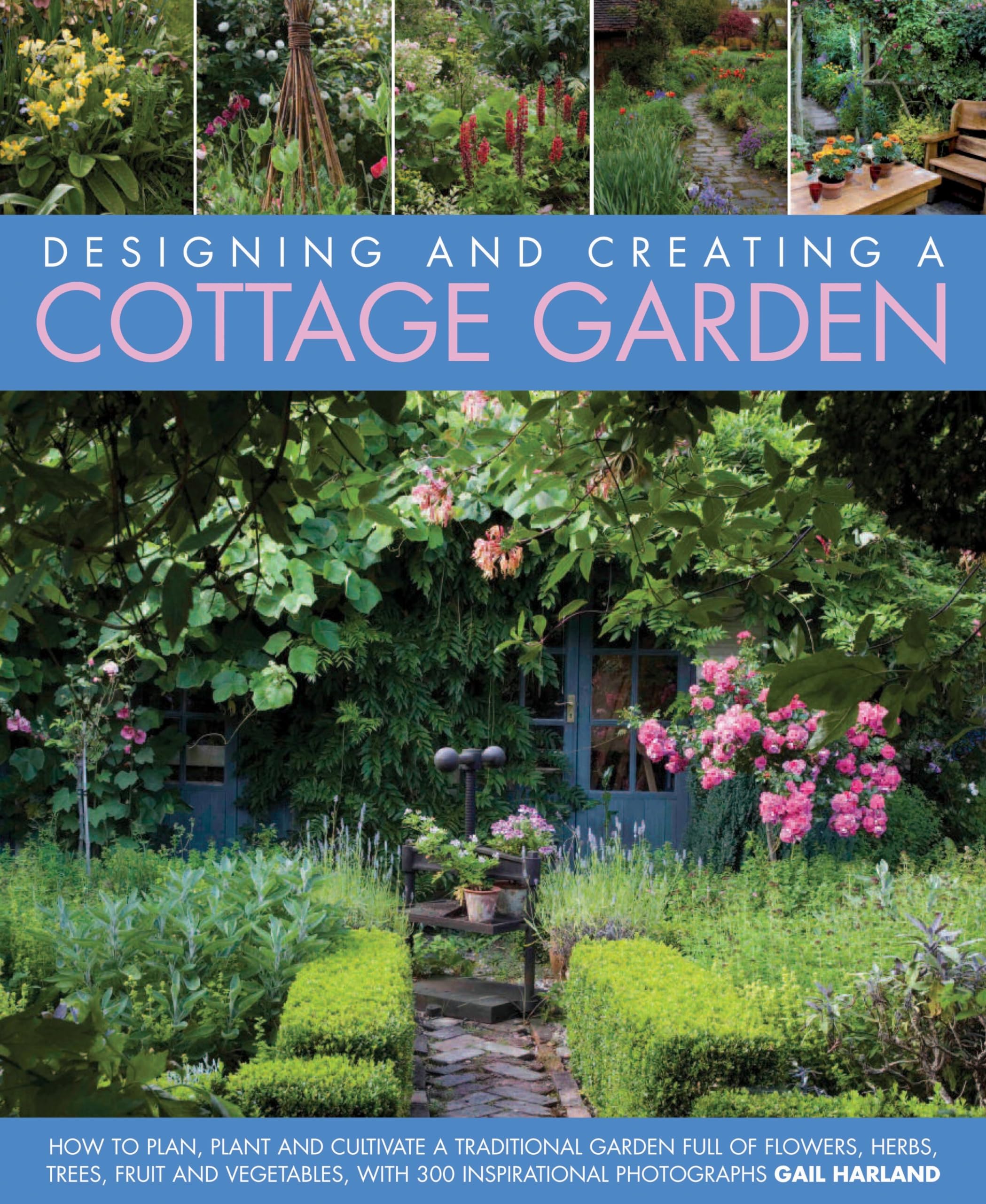 Designing and Creating a Cottage Garden: How to cultivate a garden full ...