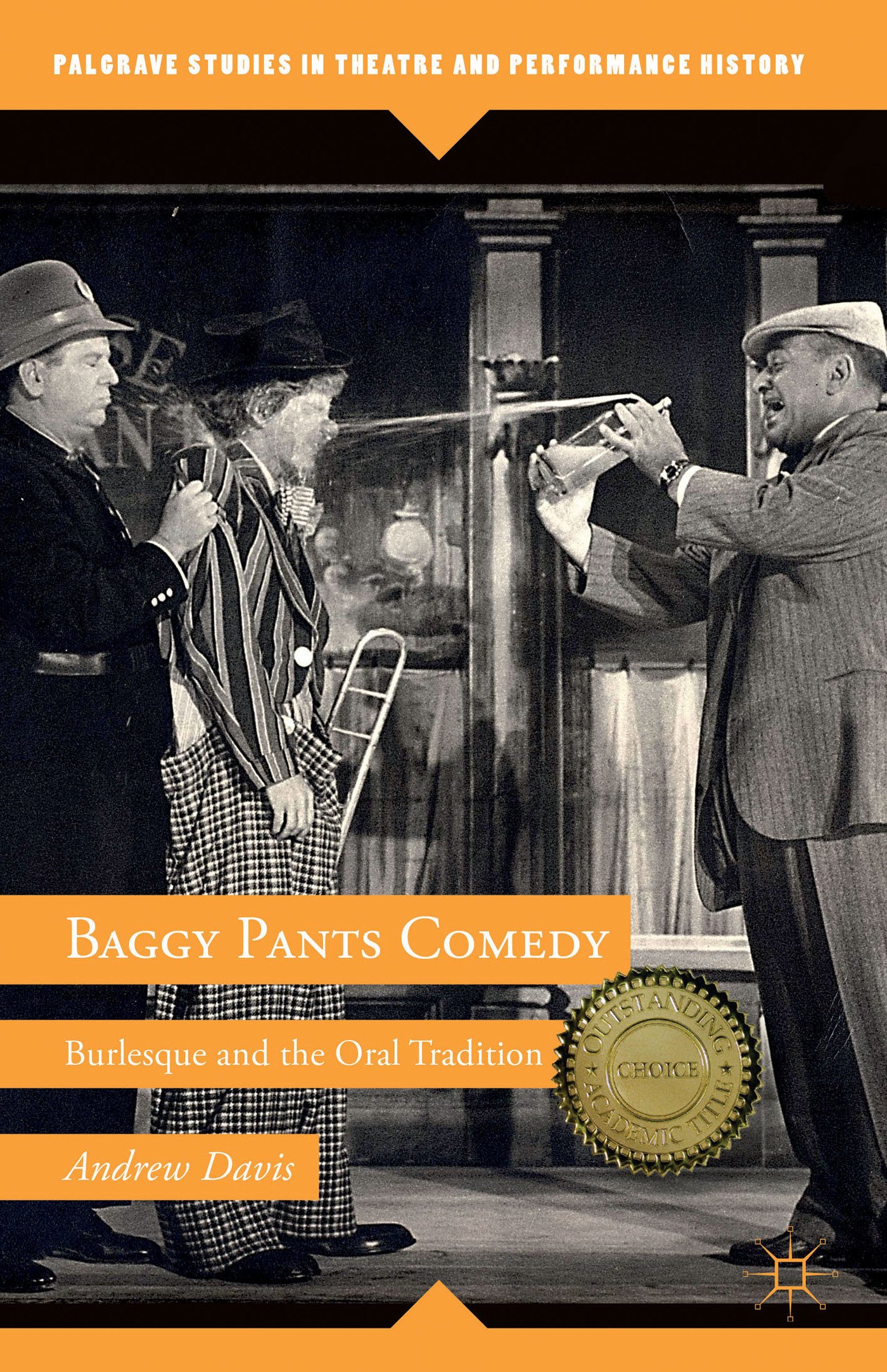 Baggy Pants Comedy: Burlesque and the Oral Tradition (Palgrave Studies in Theatre and Performance History)