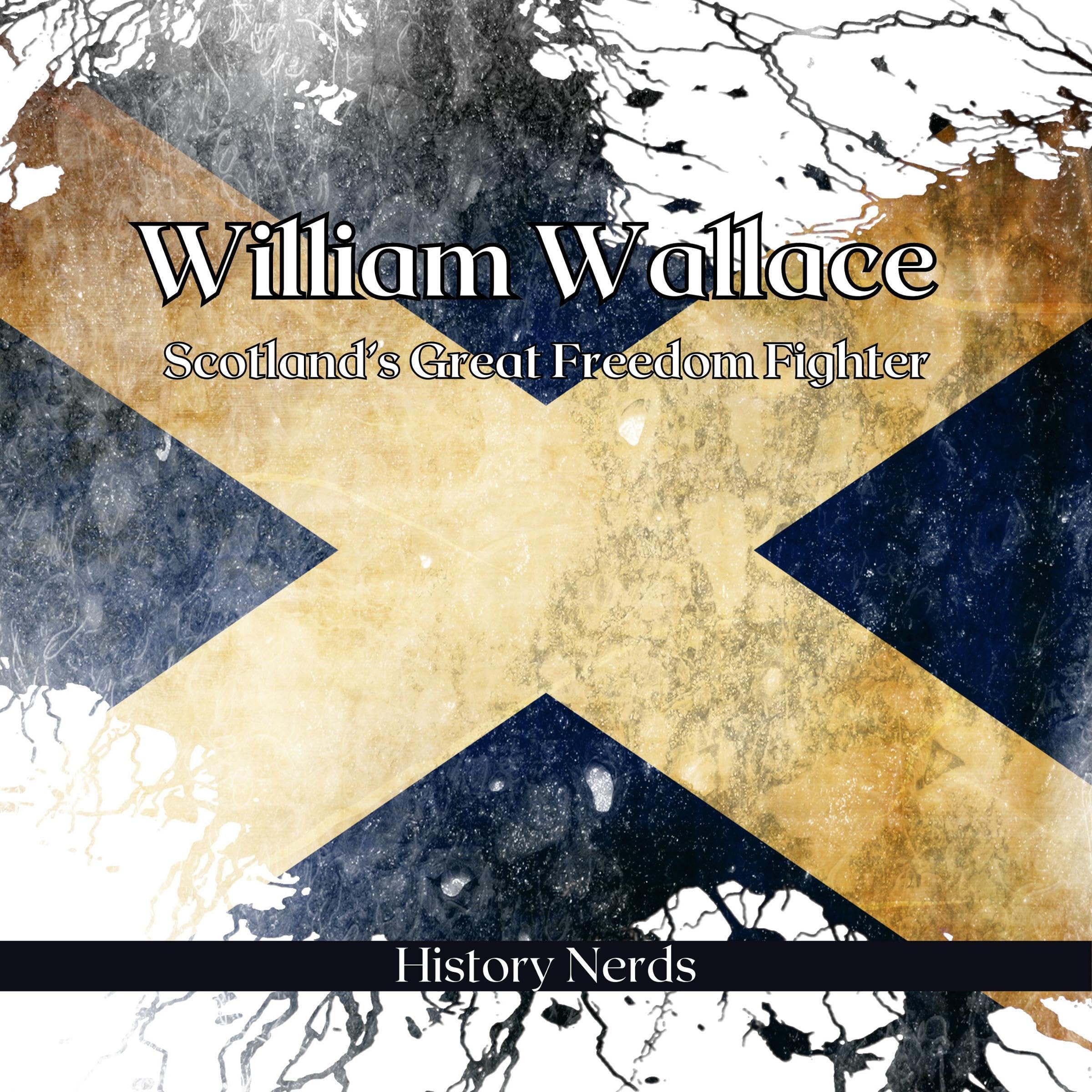 William Wallace: Scotland’s Great Freedom Fighter