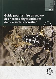 Guide pour la mise en oeuvre des normes phytosanitaires dans le secteur forestier (etudes fao : fore