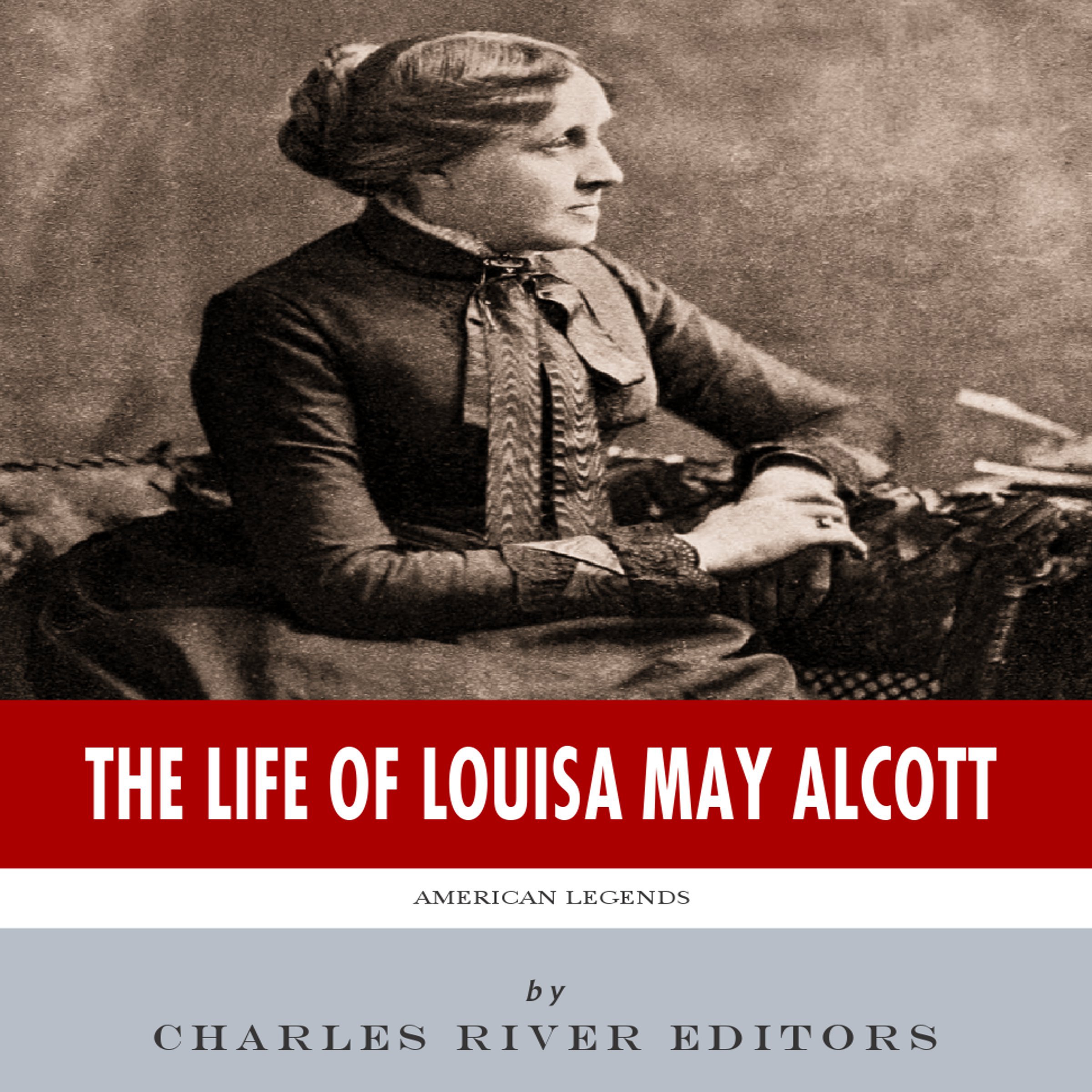 American Legends: The Life of Louisa May Alcott