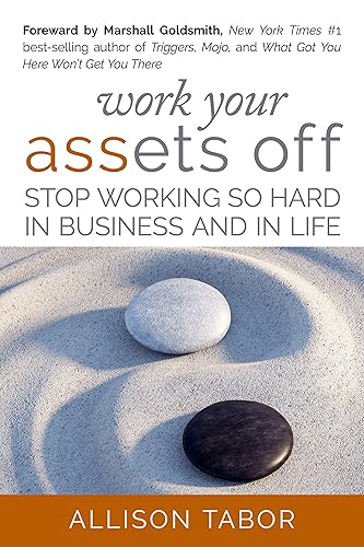 Work Your Assets Off: Stop Working So Hard in Business