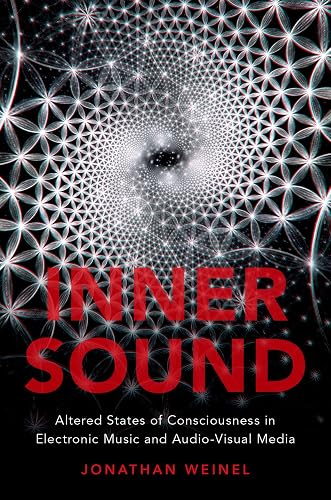 Inner Sound: Altered States of Consciousness in Electronic Music and Audio-Visual Media