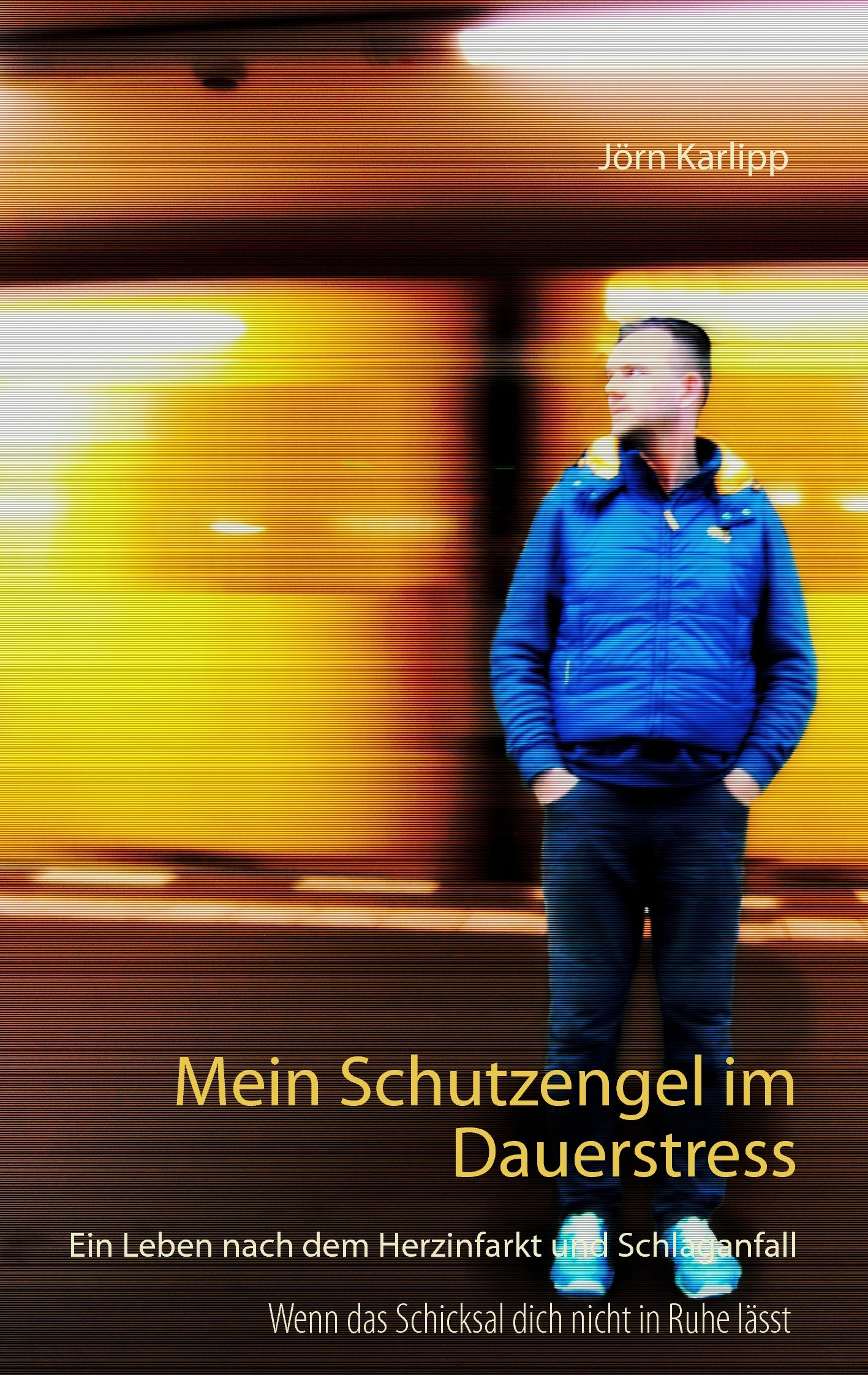 Mein Schutzengel im Dauerstress: Ein Leben nach dem Herzinfarkt und Schlaganfall