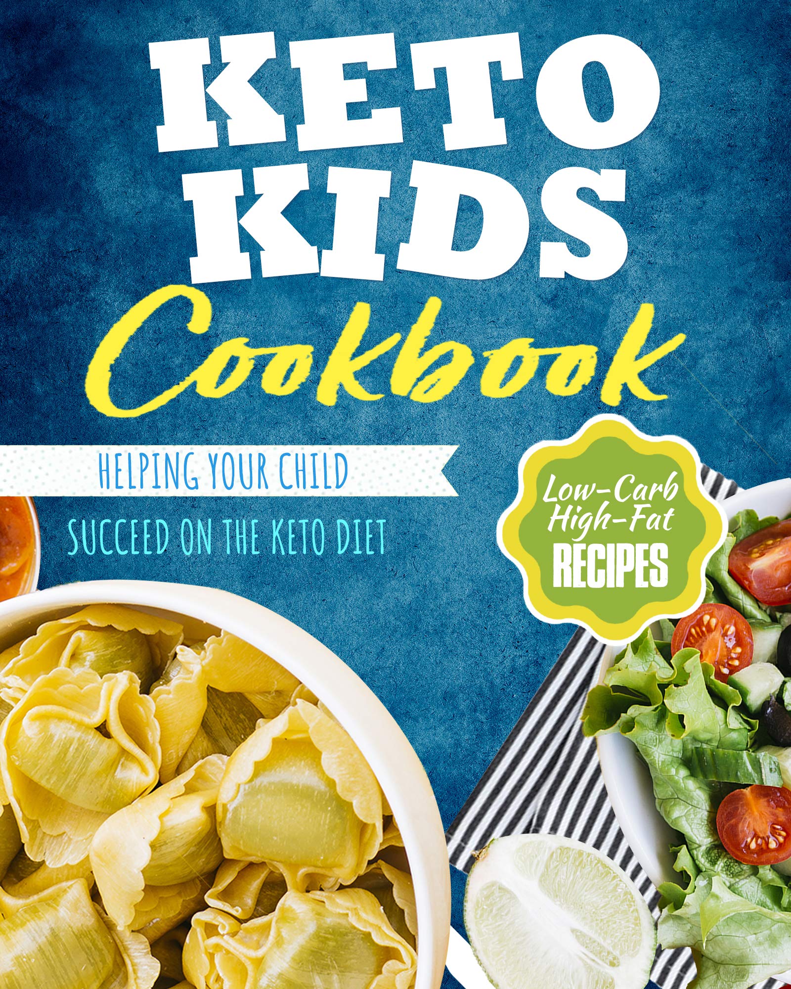 Keto Kids Cookbook: Low-Carb, High-Fat Recipes Helping Your Child Succeed on the Keto Diet