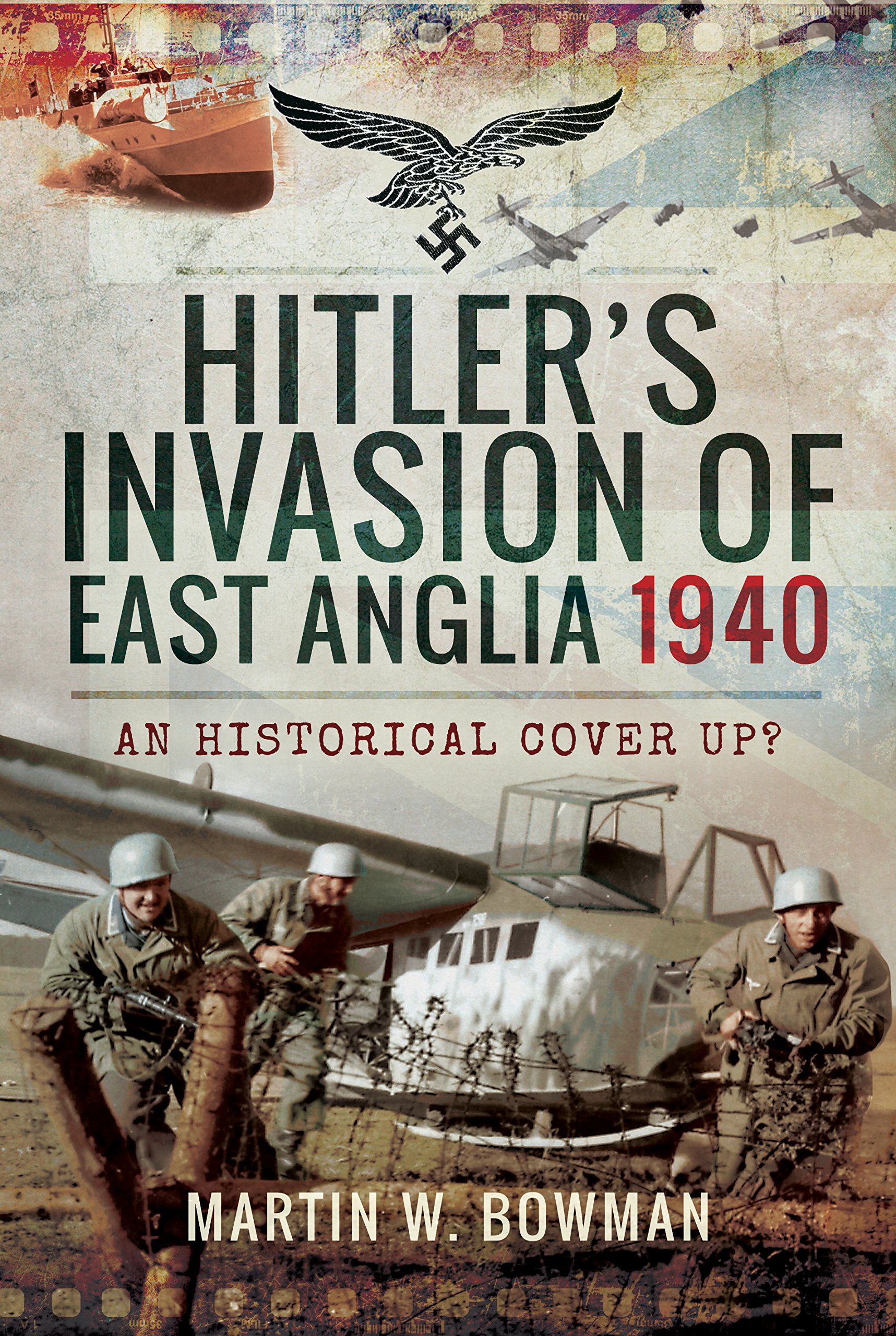 Hitler's Invasion of East Anglia, 1940 by Martin W. Bowman - 9781526705488