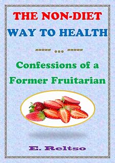 The Non-Diet Way to Health: Confessions of a Former Fruitarian