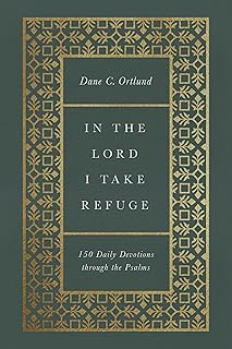 In the Lord I Take Refuge: 150 Daily Devotions through the Psalms