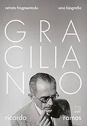 Graciliano: Retrato fragmentado: Uma biografia
