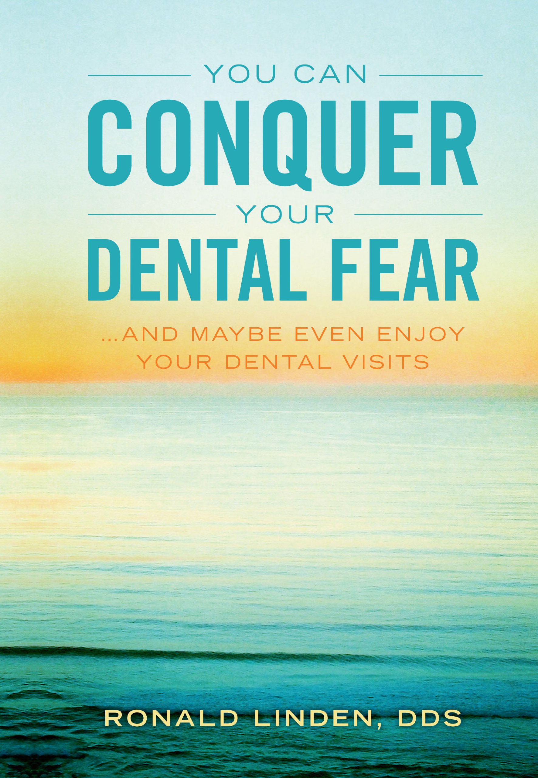 You Can Conquer Your Dental Fear...And Maybe Even Enjoy Your Dental Visits