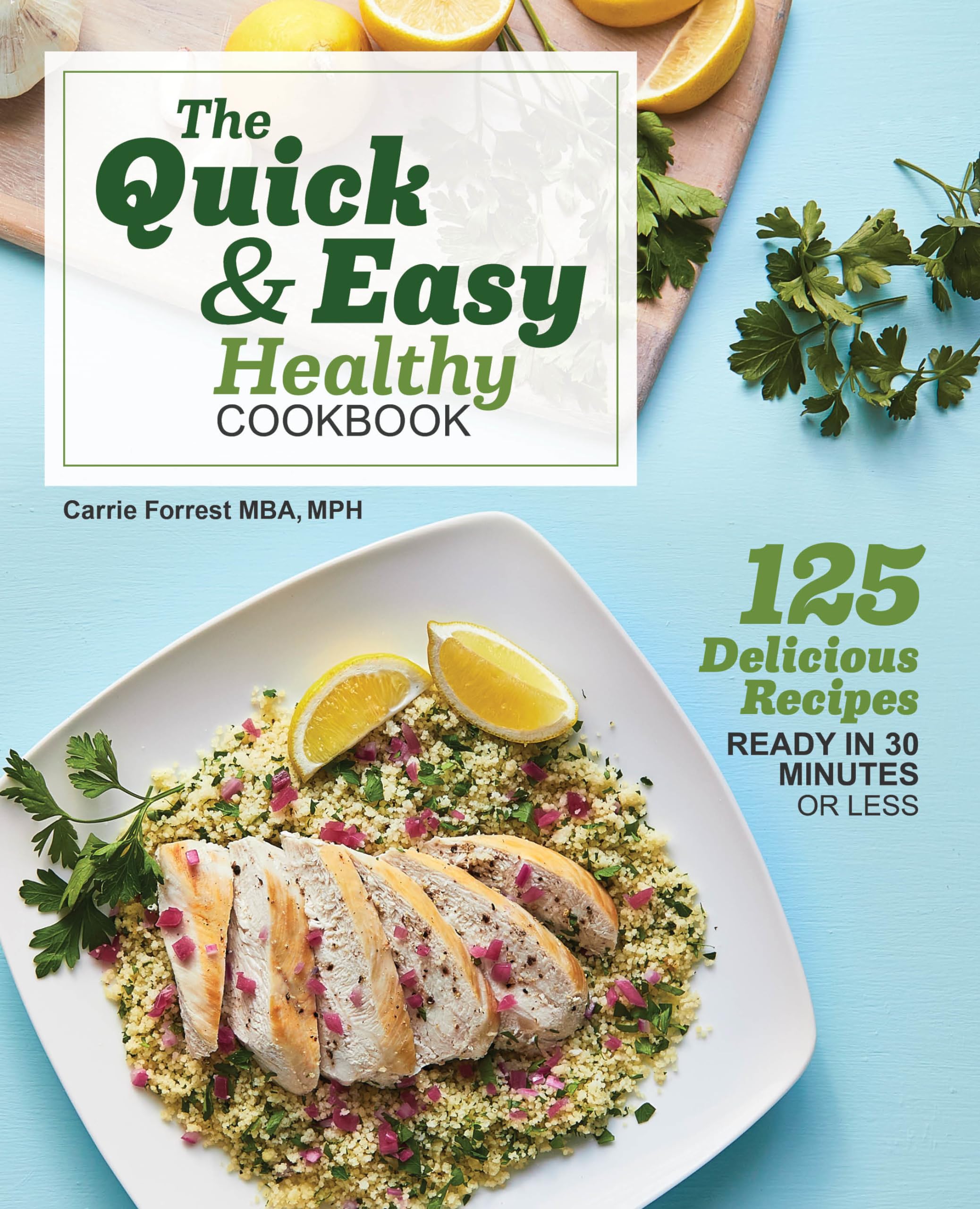 The Quick & Easy Healthy Cookbook: 125 Delicious Recipes Ready in 30 Minutes or Less Paperback – December 17, 2019