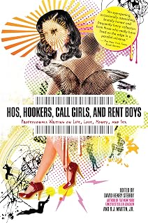 Hos, Hookers, Call Girls, and Rent Boys: Professionals Writing on Life, Love, Money, and Sex