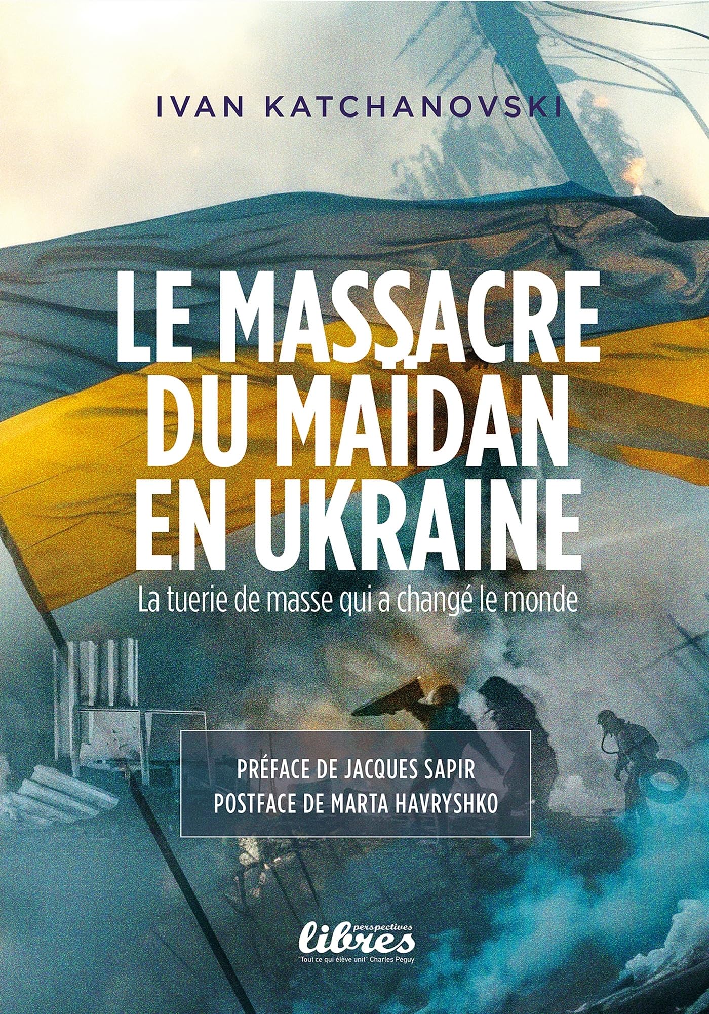 Le massacre du Maidan en Ukraine: La tuerie de masse qui changea le monde