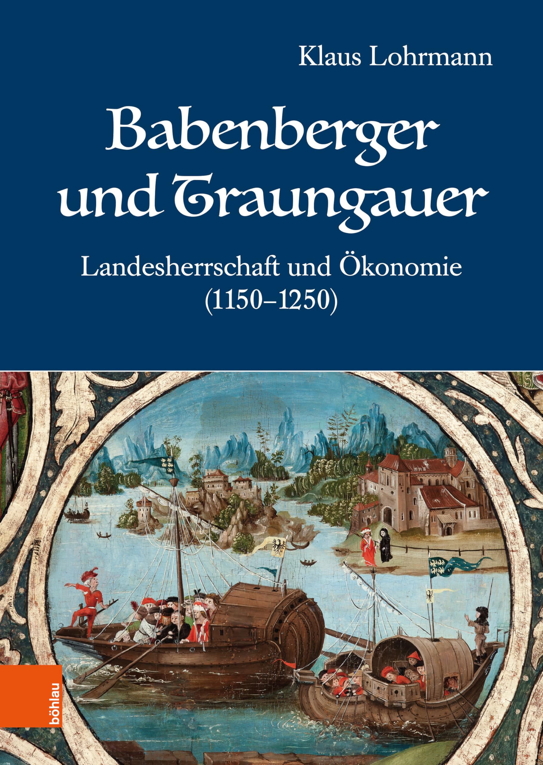 Babenberger und Traungauer: Landesherrschaft und Ökonomie (1150-1250)