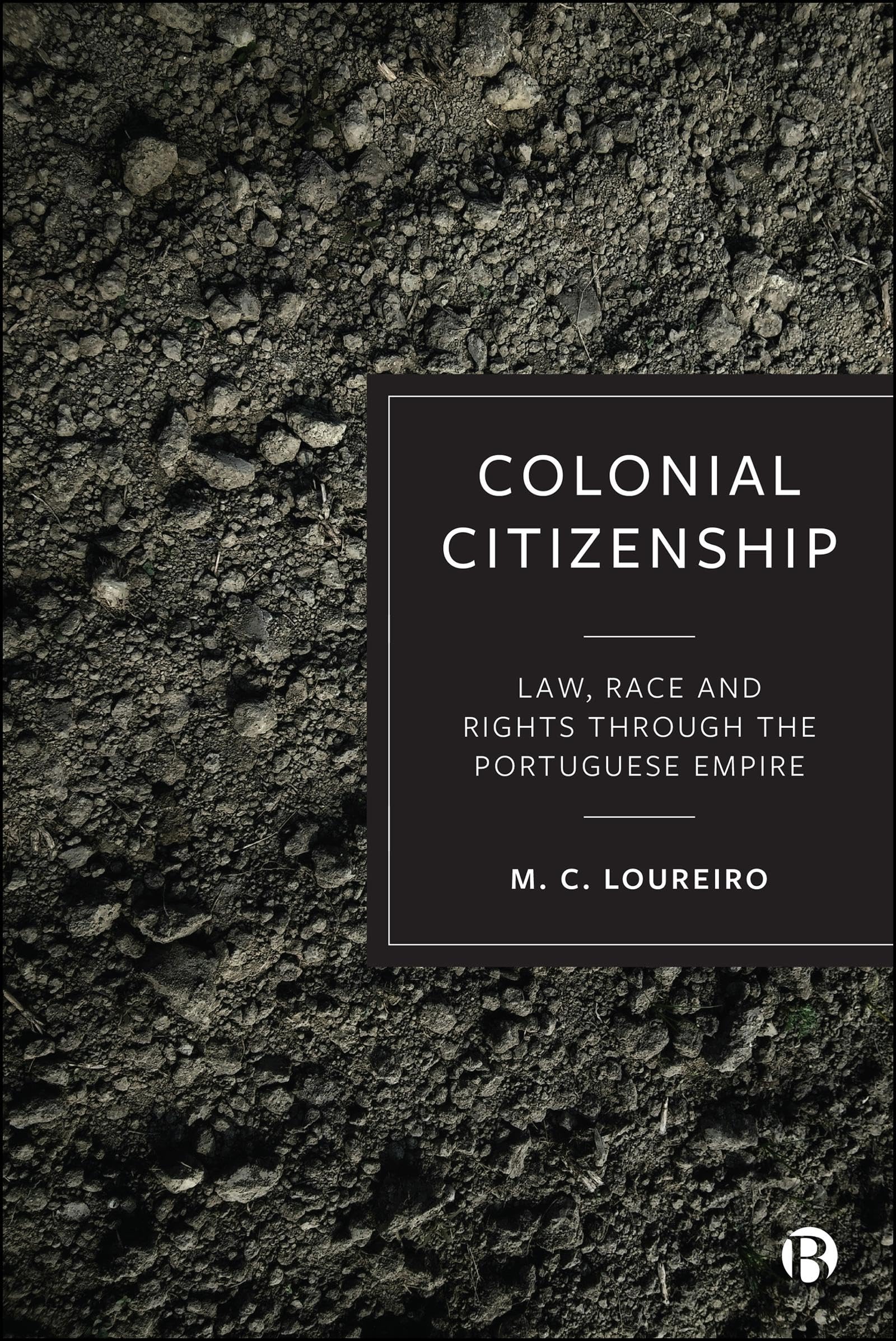 Colonial Citizenship: Law, Race and Rights through the Portuguese Empire