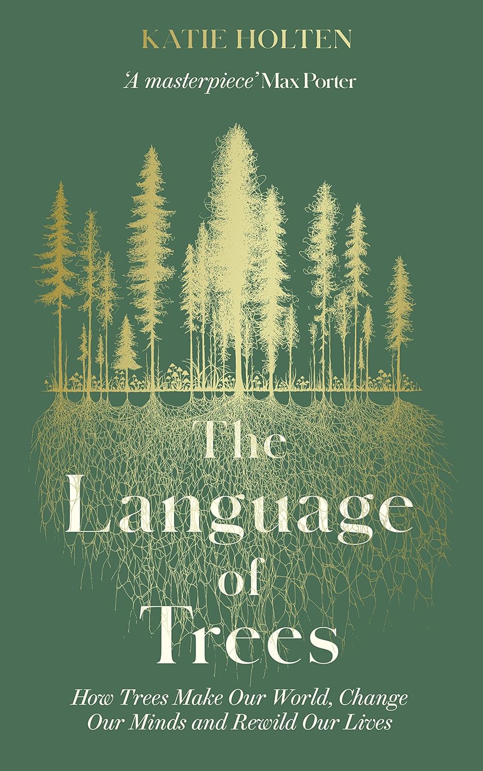 The Language of Trees How Trees Make Our World, Change Our Minds and