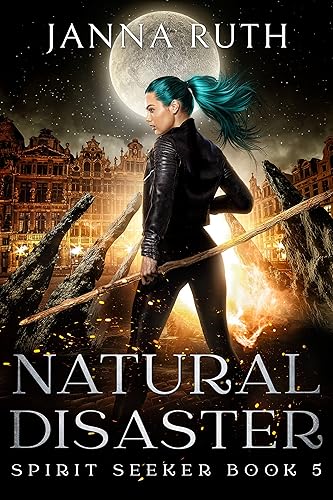 Natural Disaster: A Found Family Urban Fantasy Adventure (Spirit Seekers
