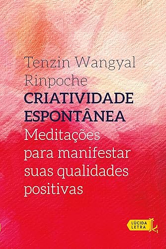 Criatividade espontânea: Meditações para manifestar suas qualidades positivas