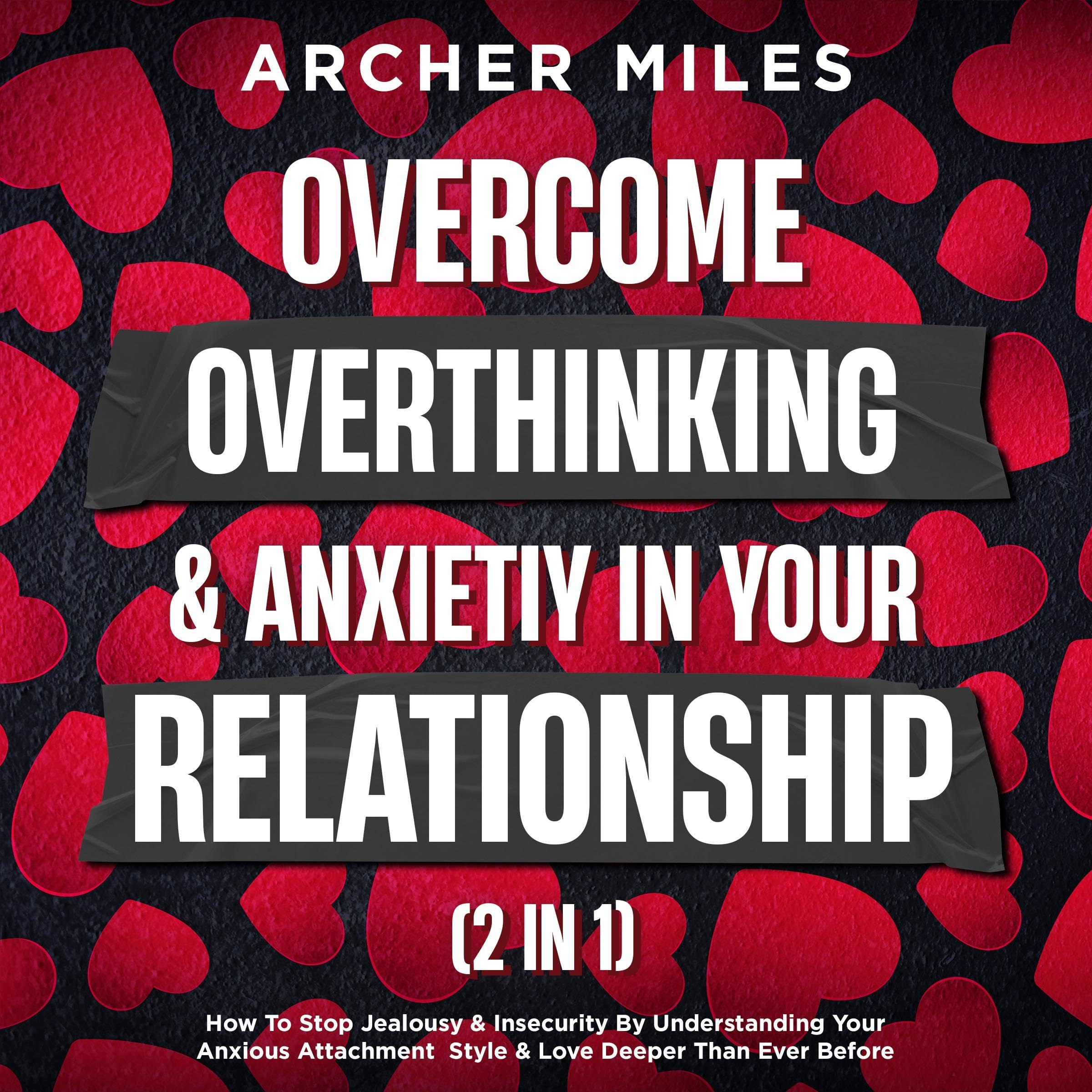 Overcome Overthinking & Anxiety in Your Relationship (2 in 1)