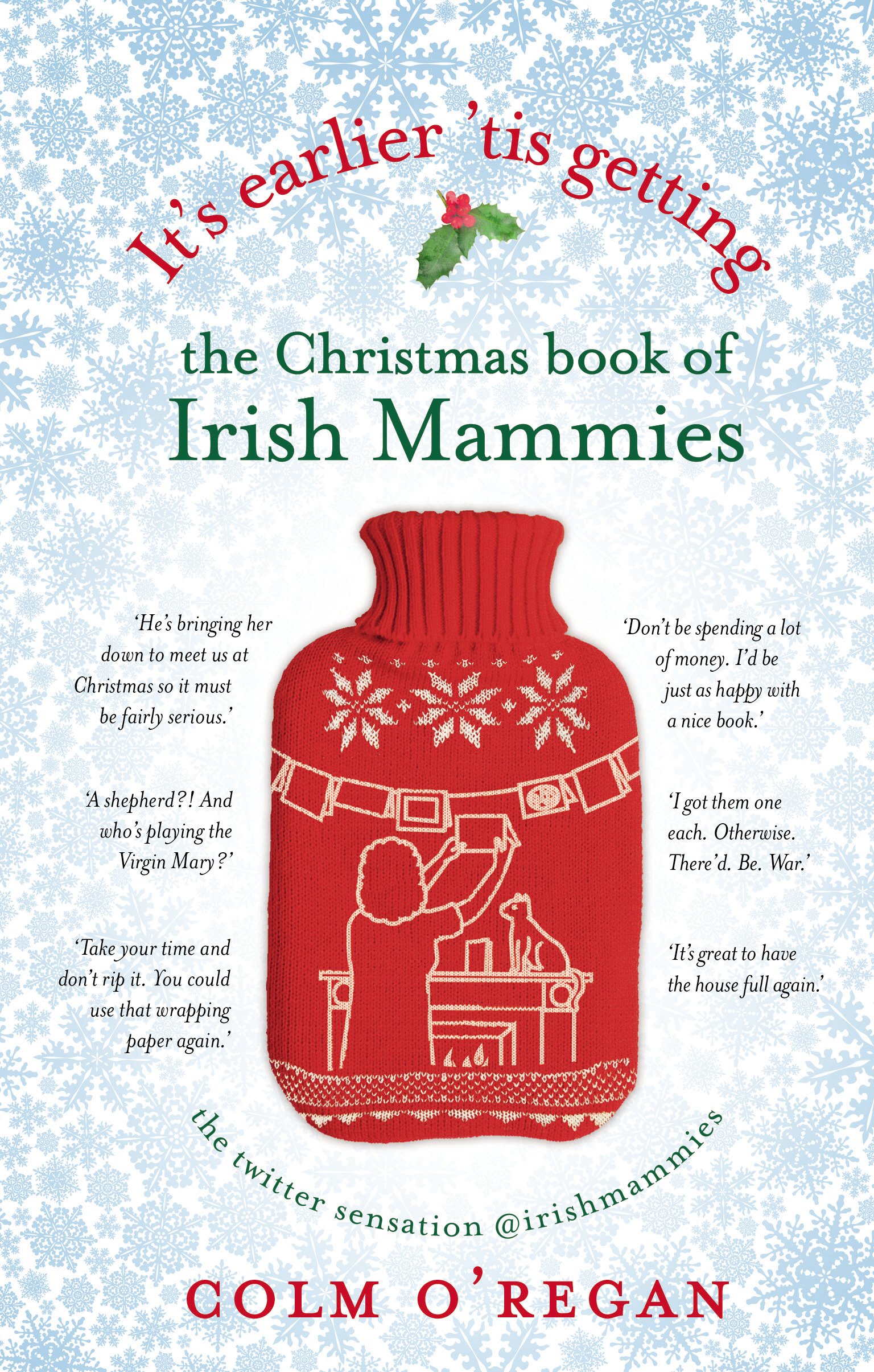 It's Earlier 'Tis Getting: The Christmas Book of Irish Mammies  .9781848272415