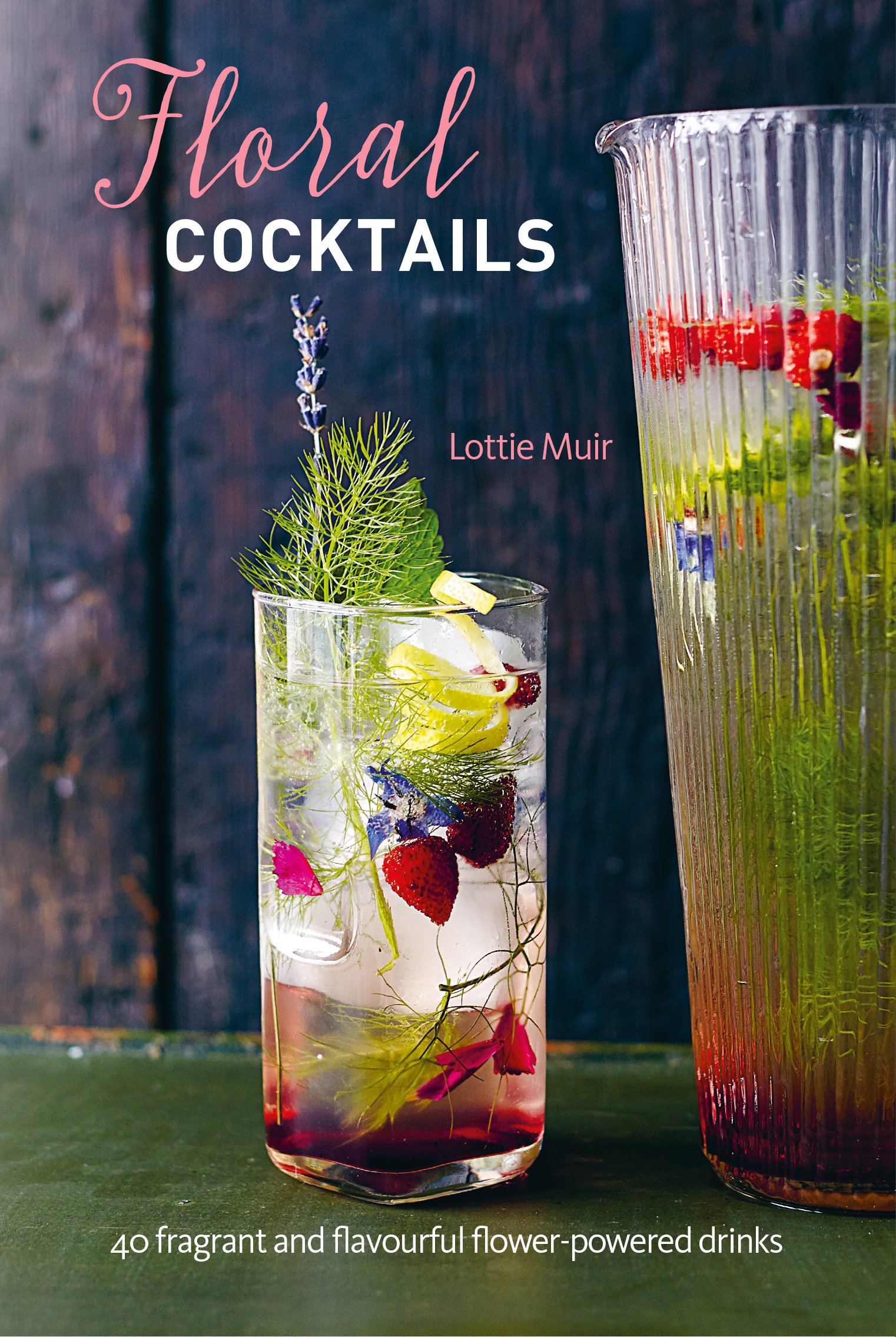 Floral Cocktails: 40 fragrant and flavourful flower-powered drinks Hardcover – April 9, 2019