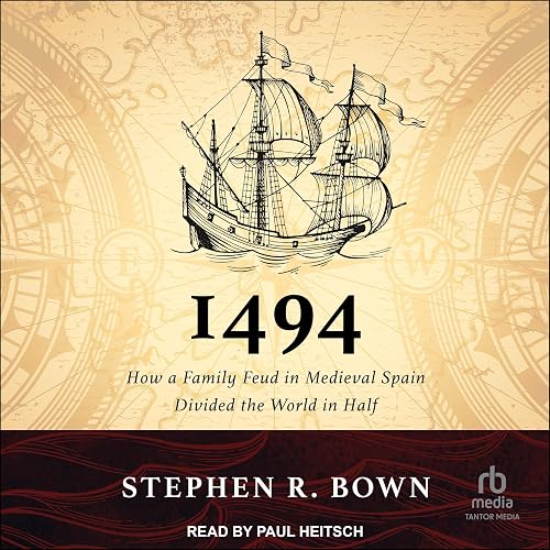 1494: How a Family Feud in Medieval Spain Divided the World in Half