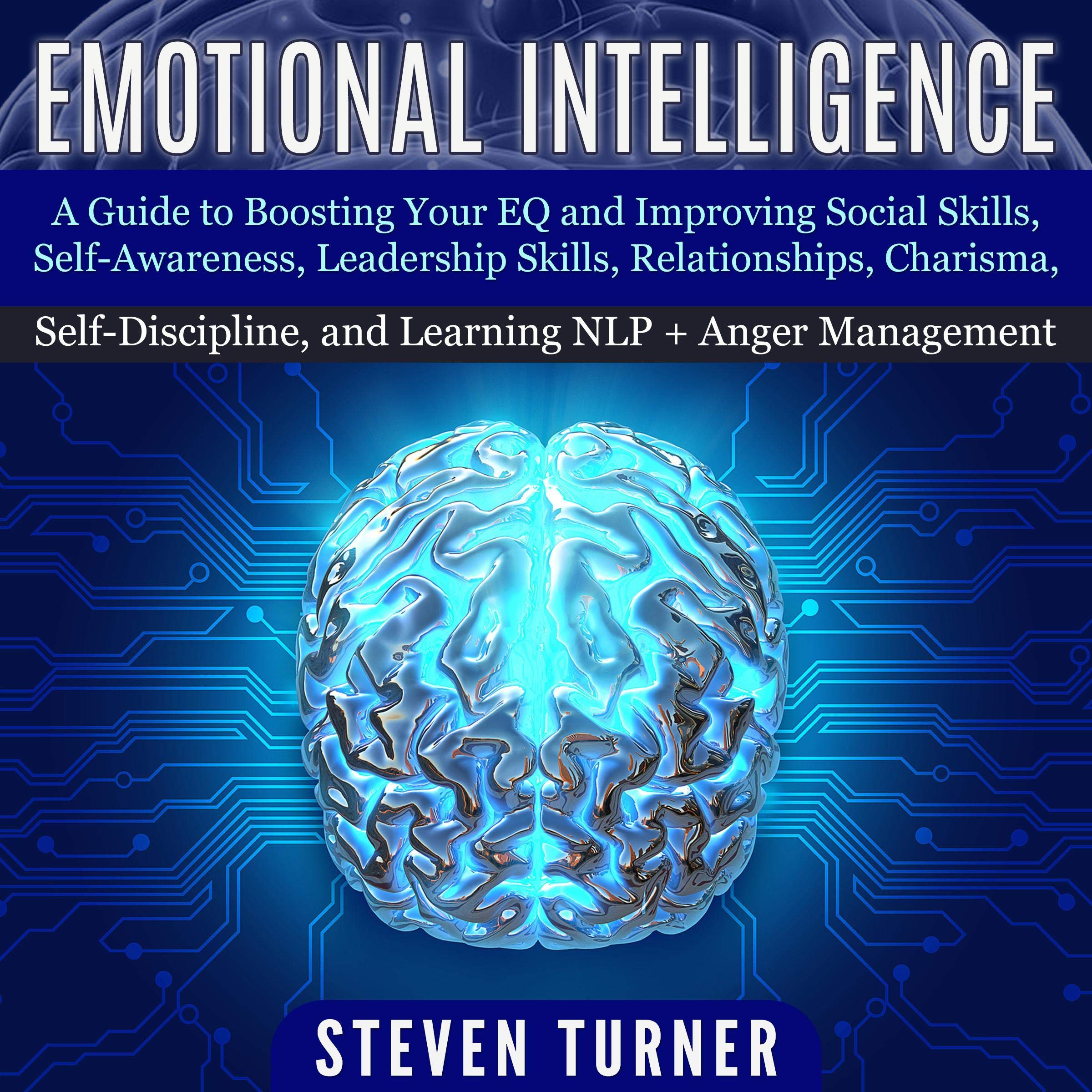 Cover art for Emotional Intelligence + Anger Management: A Guide to Boosting Your EQ and Improving Social Skills, Self-Awareness, Leadership Skills, Relationships, Charisma, Self-Discipline, and Learning NLP