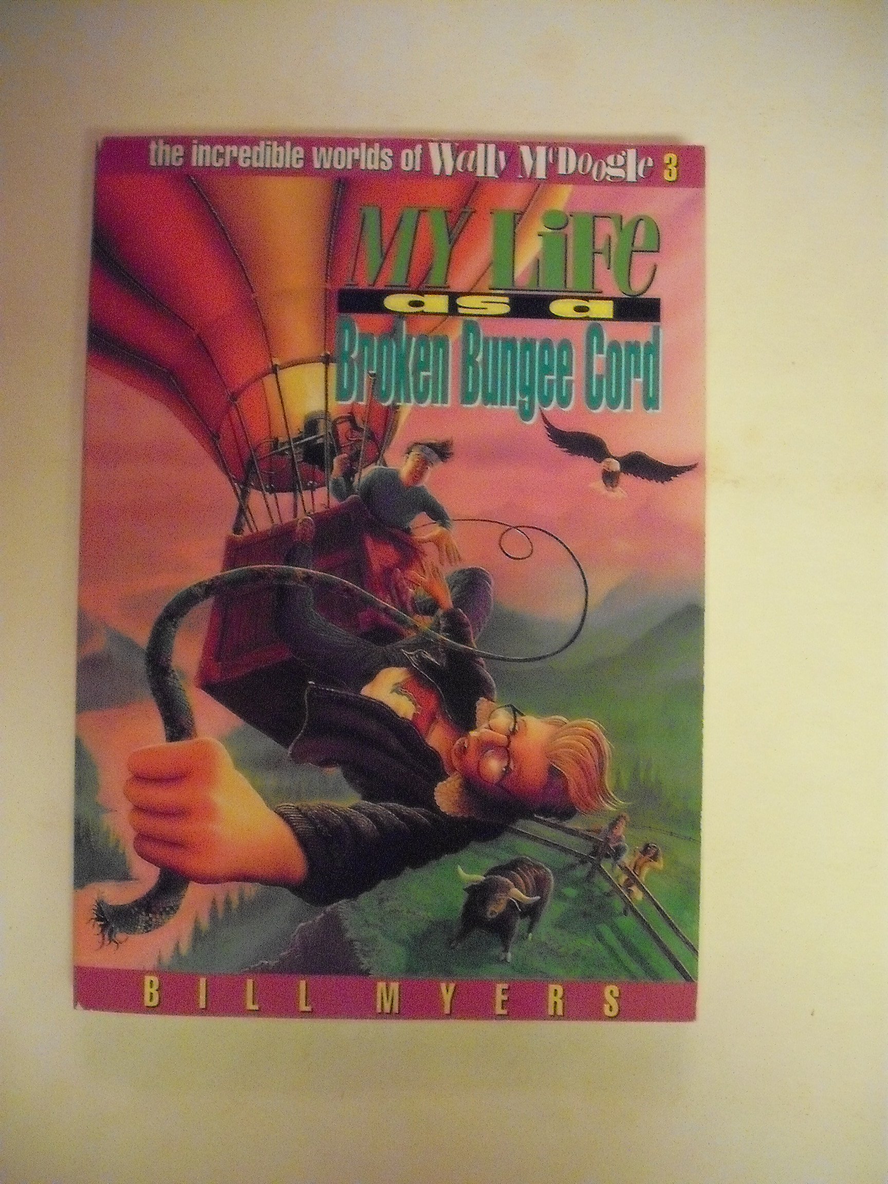 My Life as a Broken Bungee Cord (The incredible adventures of Wally McDoogle)