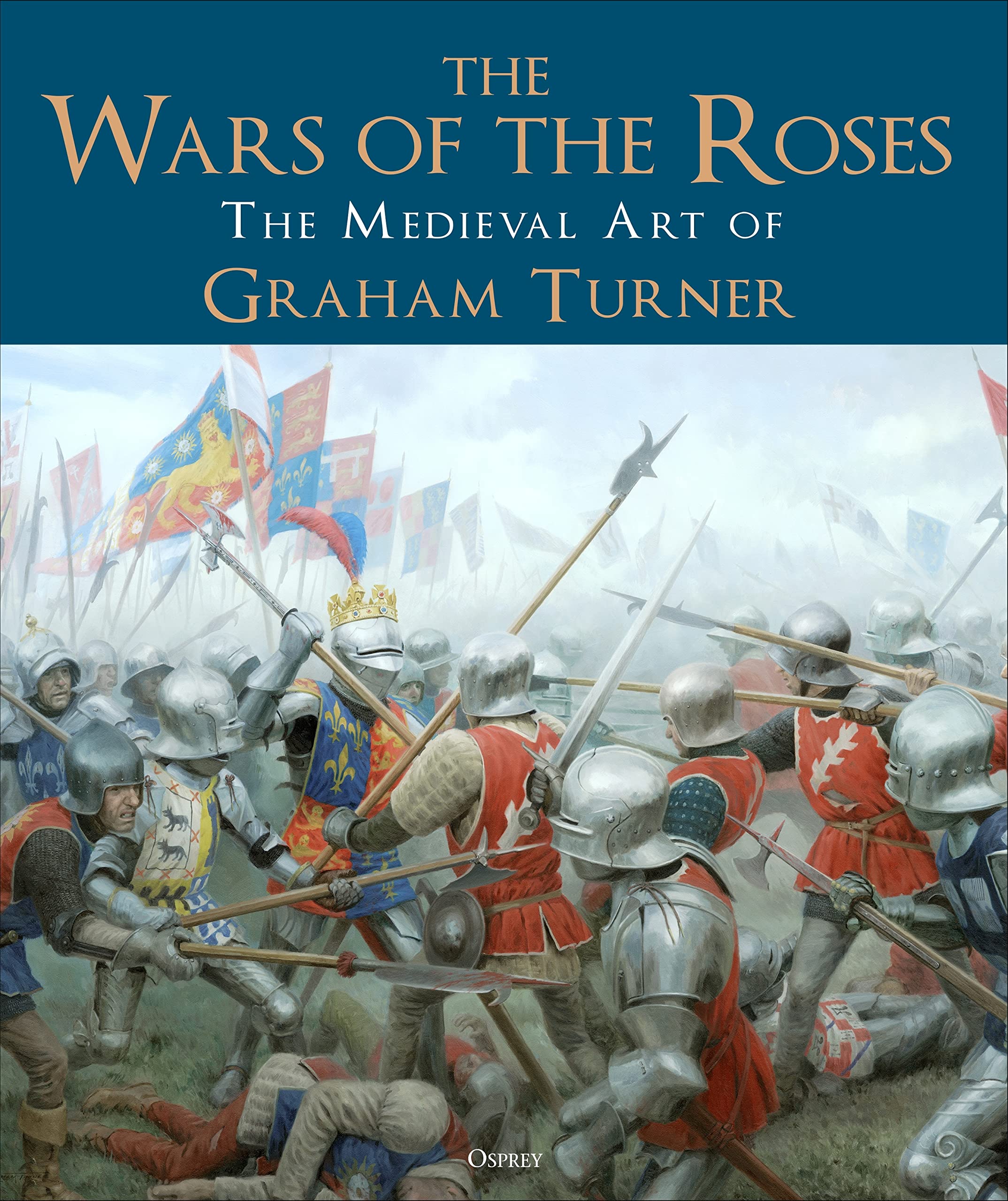 Osprey Publishing The Wars of the Roses: The Medieval Art of Graham Turner