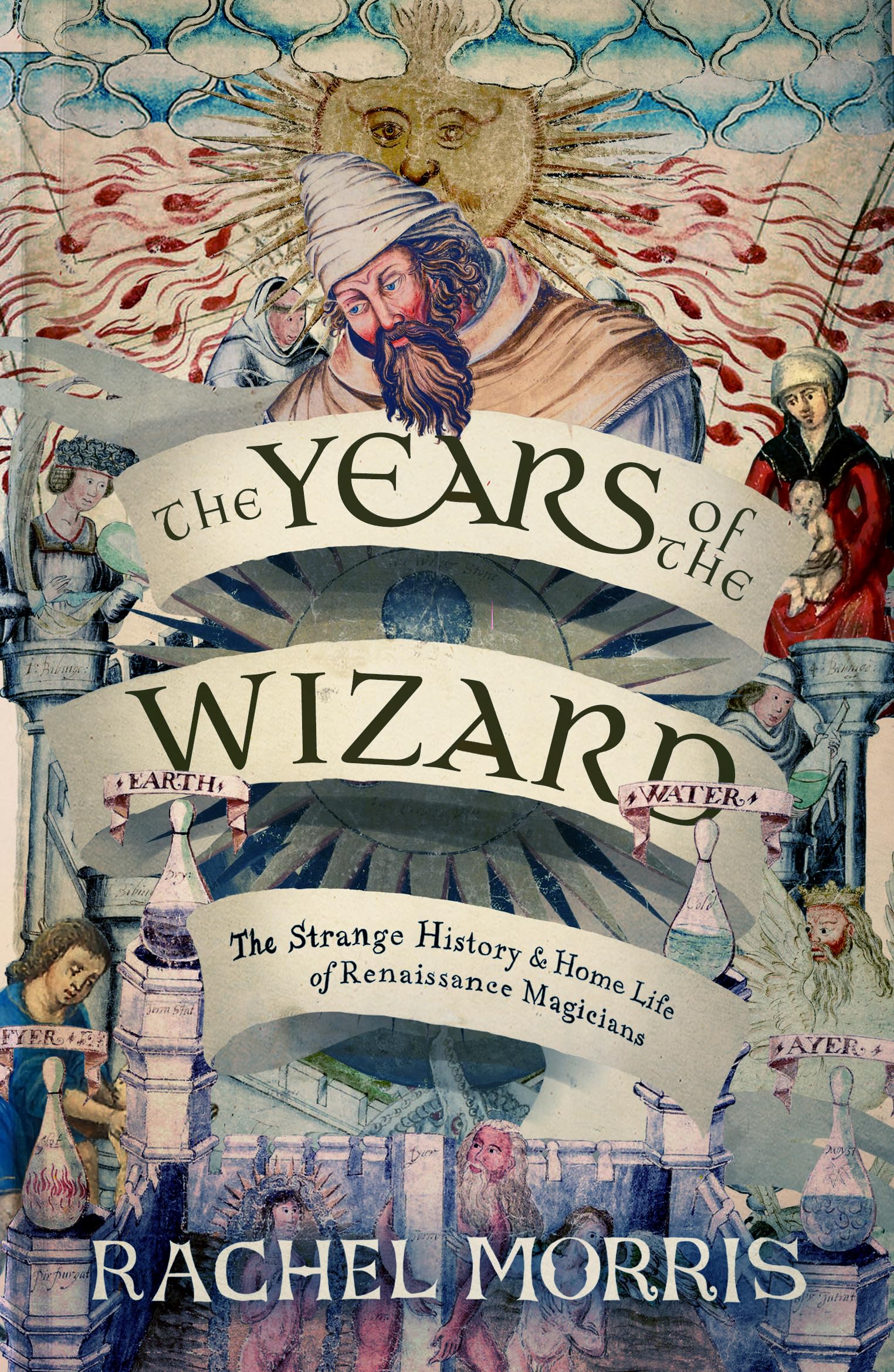 The Years of the Wizard: The Strange History and Home Life of Renaissance Magic