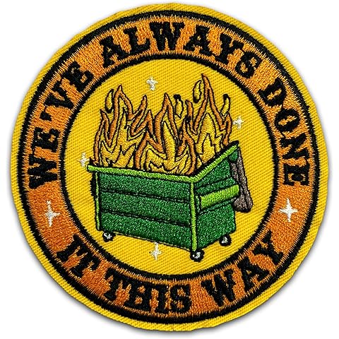 We've Always Done It This Way Patch 3 Inches Funny Dumster Fires Meme Iron On/Sew O...