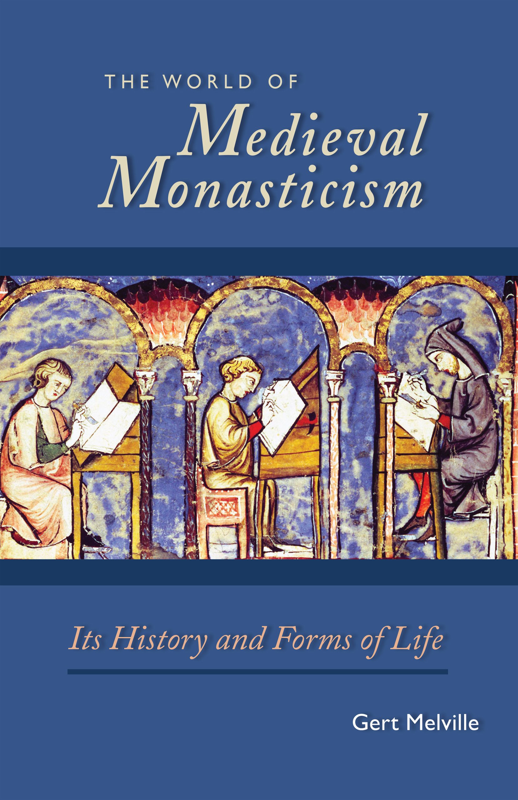 The World of Medieval Monasticism: Its History and Forms of Life: 263 (Cistercian Studies Series)