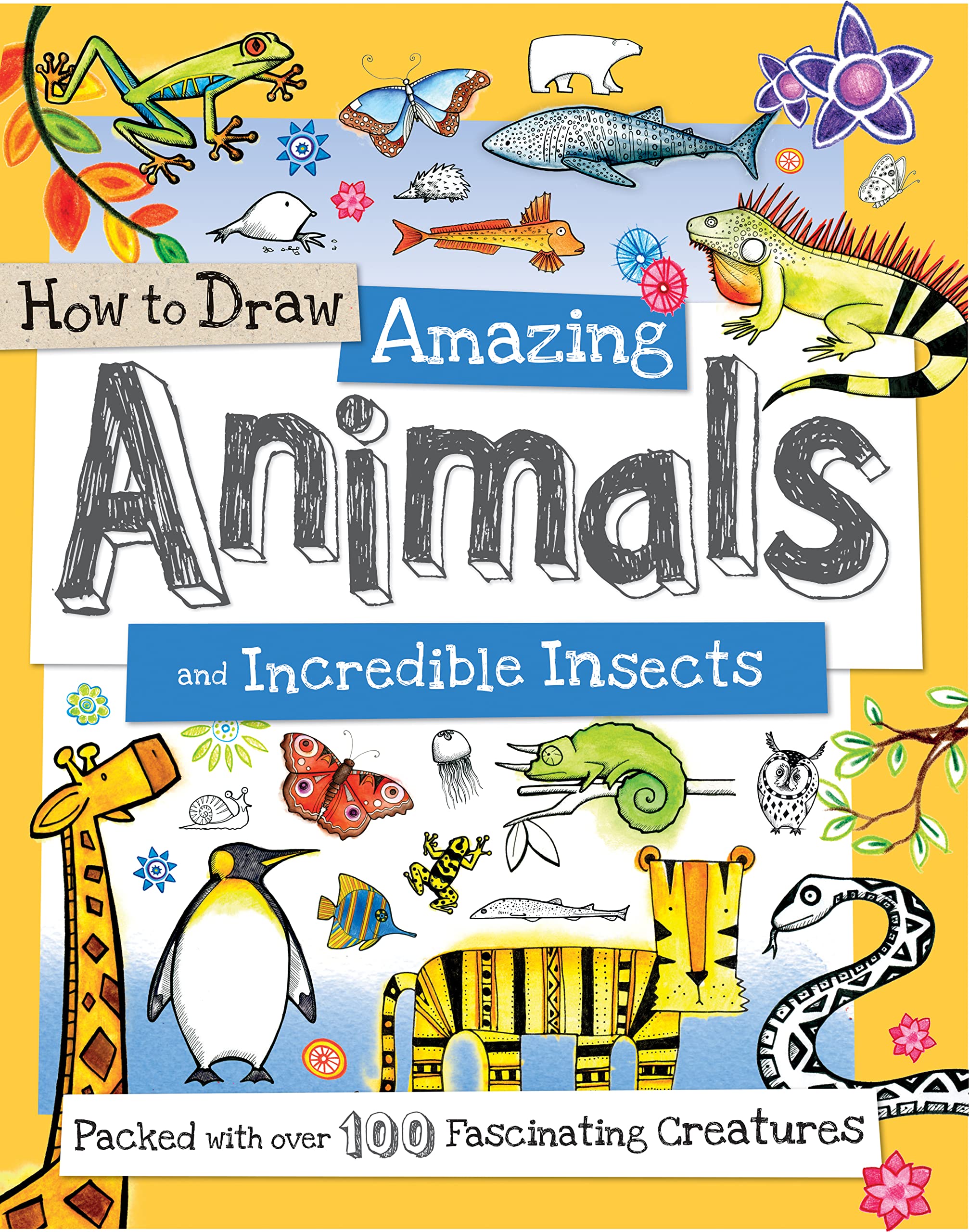 How to Draw Amazing Animals and Incredible Insects: A Drawing Book for Kids Packed with 100+ Fascinating Animals (How to Draw Series)