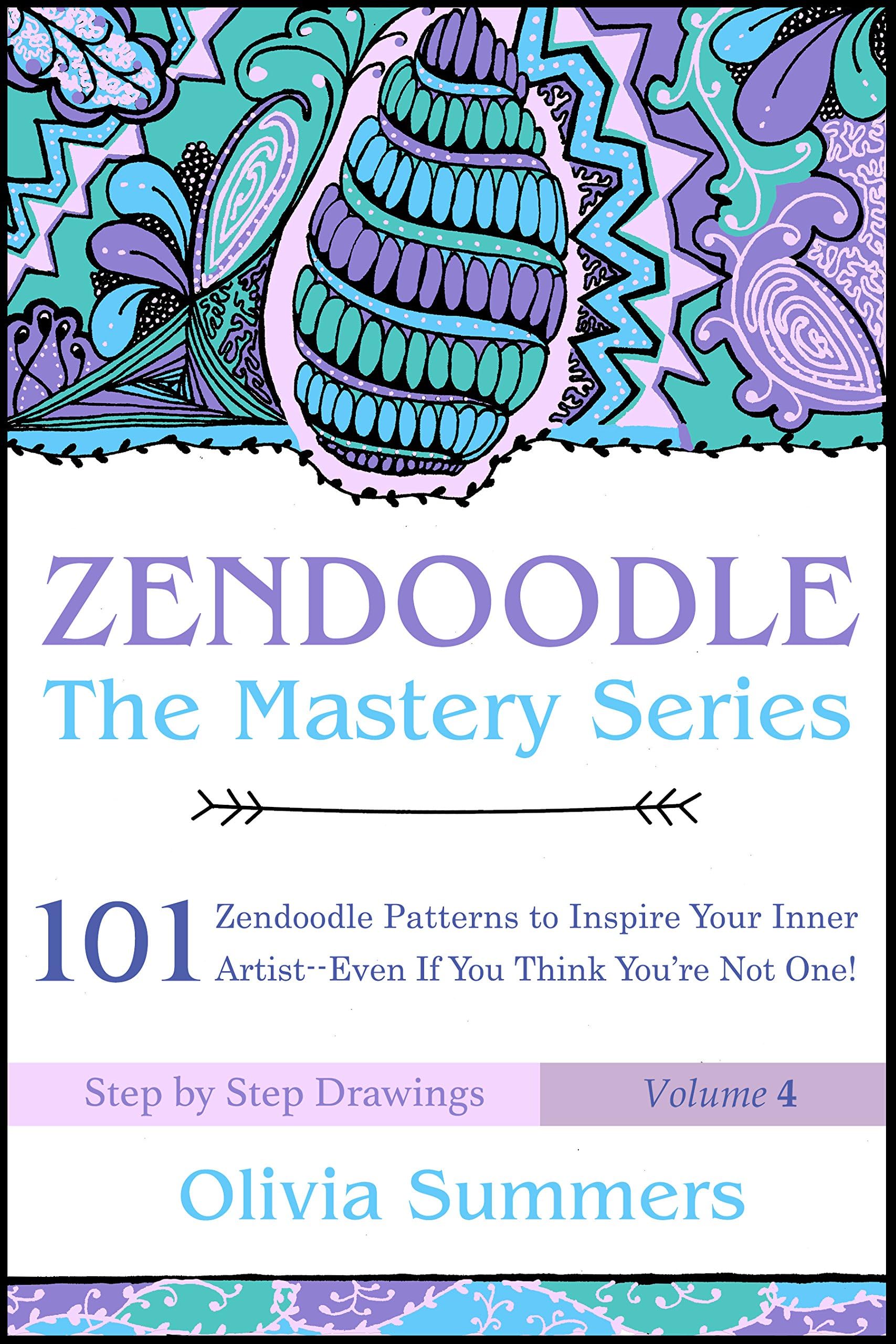 Zendoodle: 101 Zendoodle Patterns to Inspire Your Inner Artist--Even if You Think You're Not One! (Zendoodle Mastery Series Book 4)