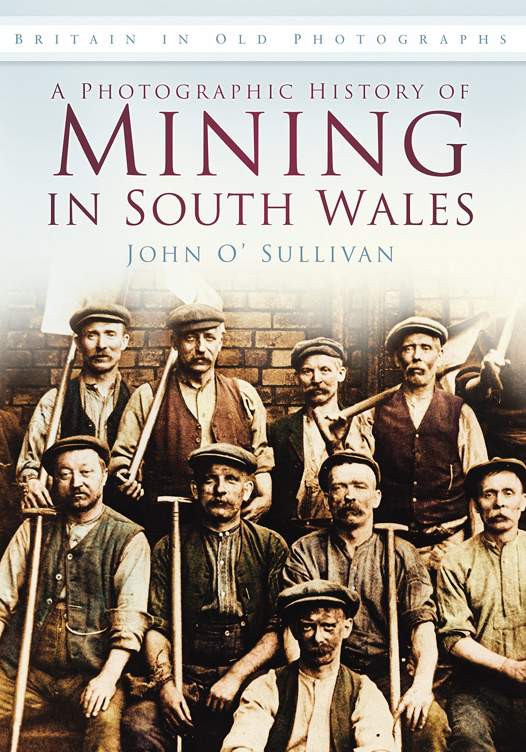 A Photographic History of Mining in South Wales: Britain in Old Photographs