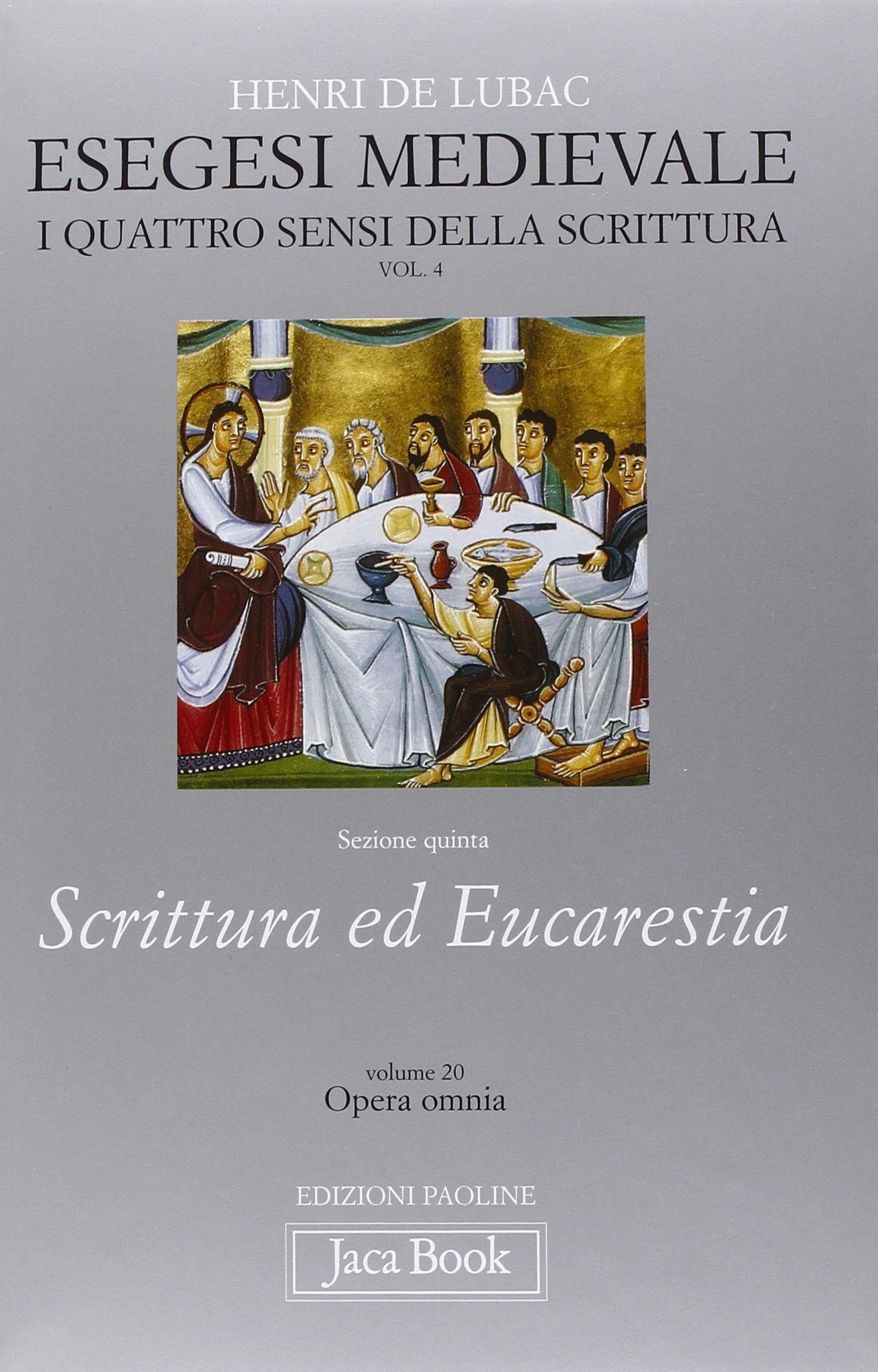 Esegesi medievale. Scrittura ed Eucarestia. I quattro sensi della scrittura (Vol. 4)