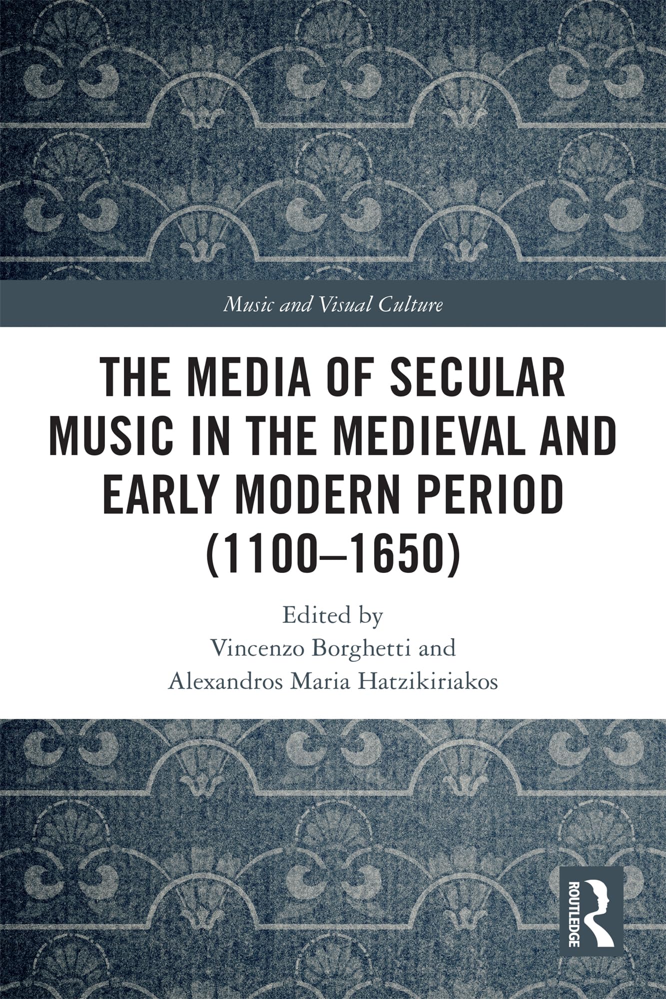 The Media of Secular Music in the Medieval and Early Modern Period (1100–1650) (Music and Visual Culture)