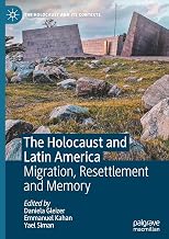 The Holocaust and Latin America: Migration, Resettlement and Memory (The Holocaust and its Contexts)