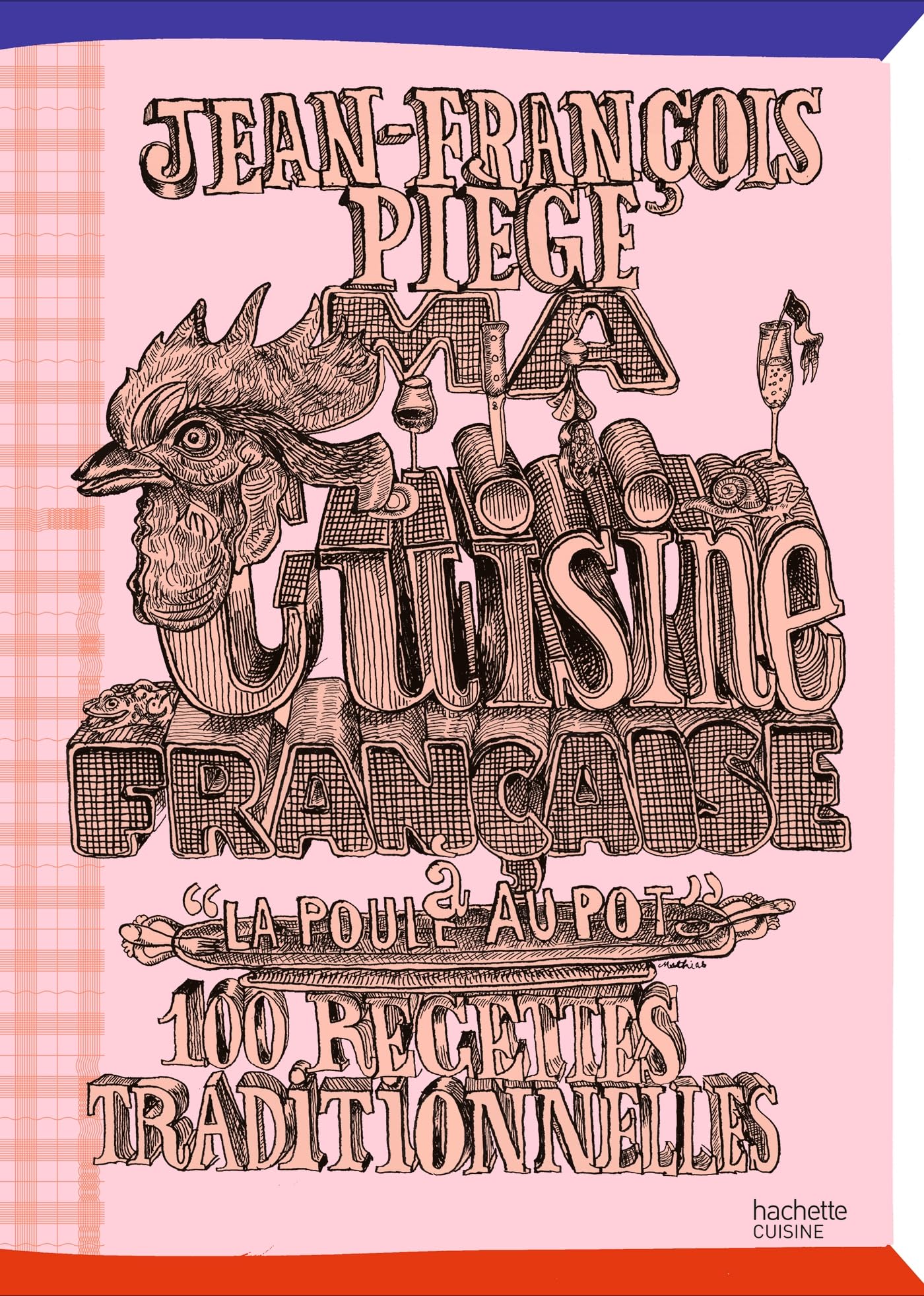 Ma cuisine française à "La Poule au Pot": 100 recettes traditionnelles