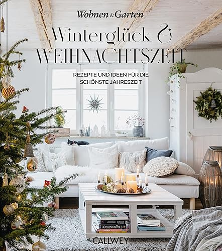 Winterglück &amp; Weihnachtszeit: Rezepte und Ideen für die schönste Jahreszeit