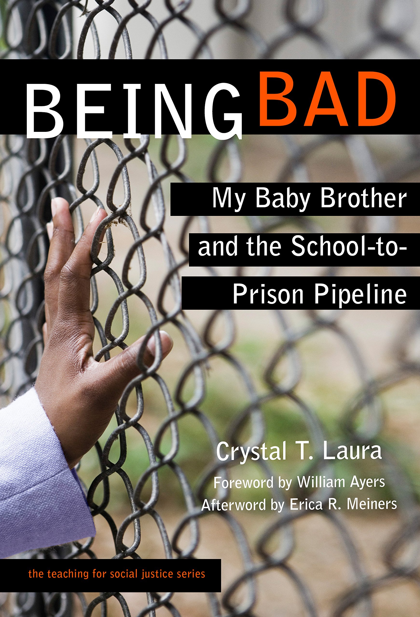 Being Bad: My Baby Brother and the School-to-Prison Pipeline (Teaching For Social Justice Series)