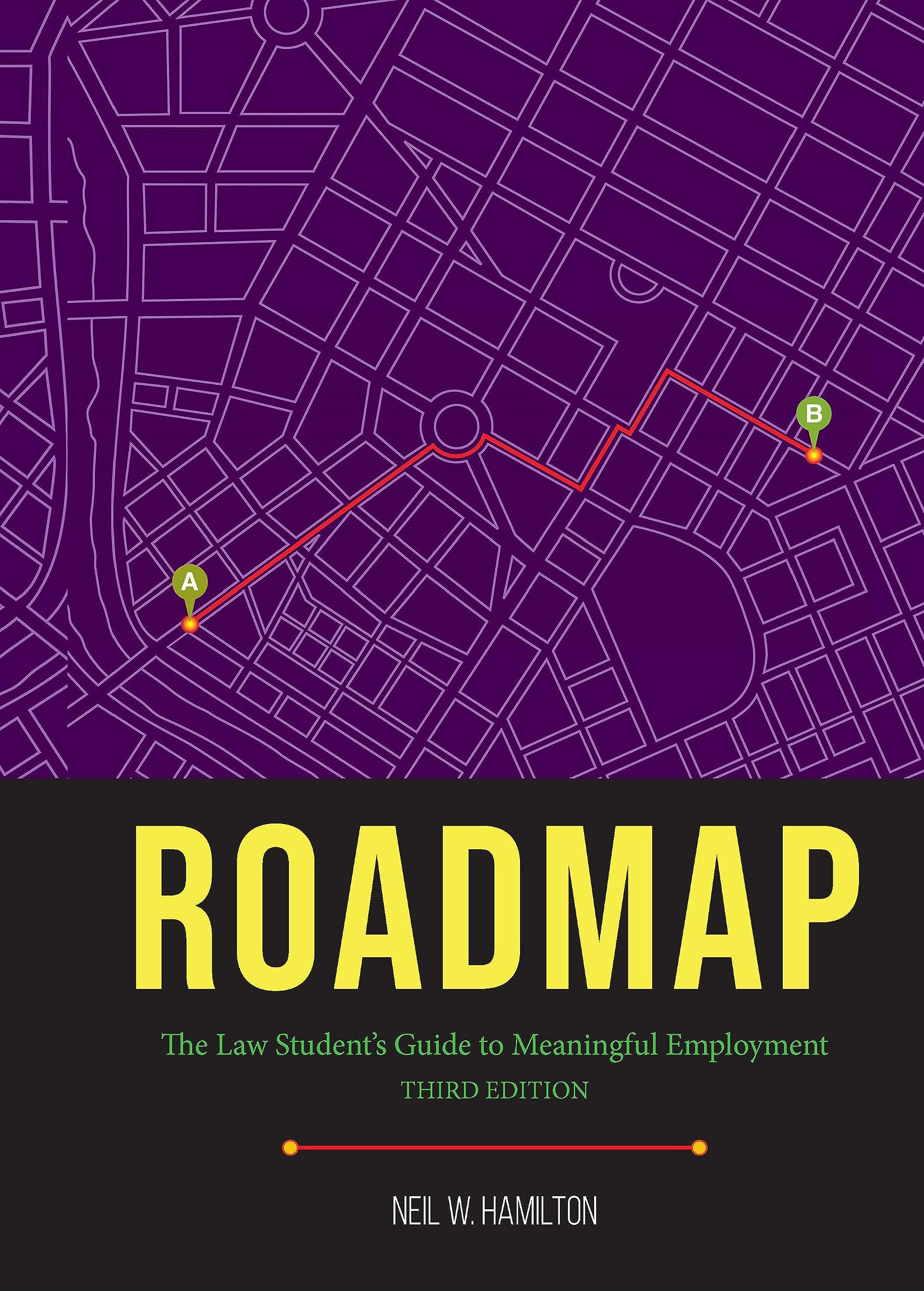 Roadmap: Roadmap: The Law Student's Guide to Meaningful Employment, Third Edition
