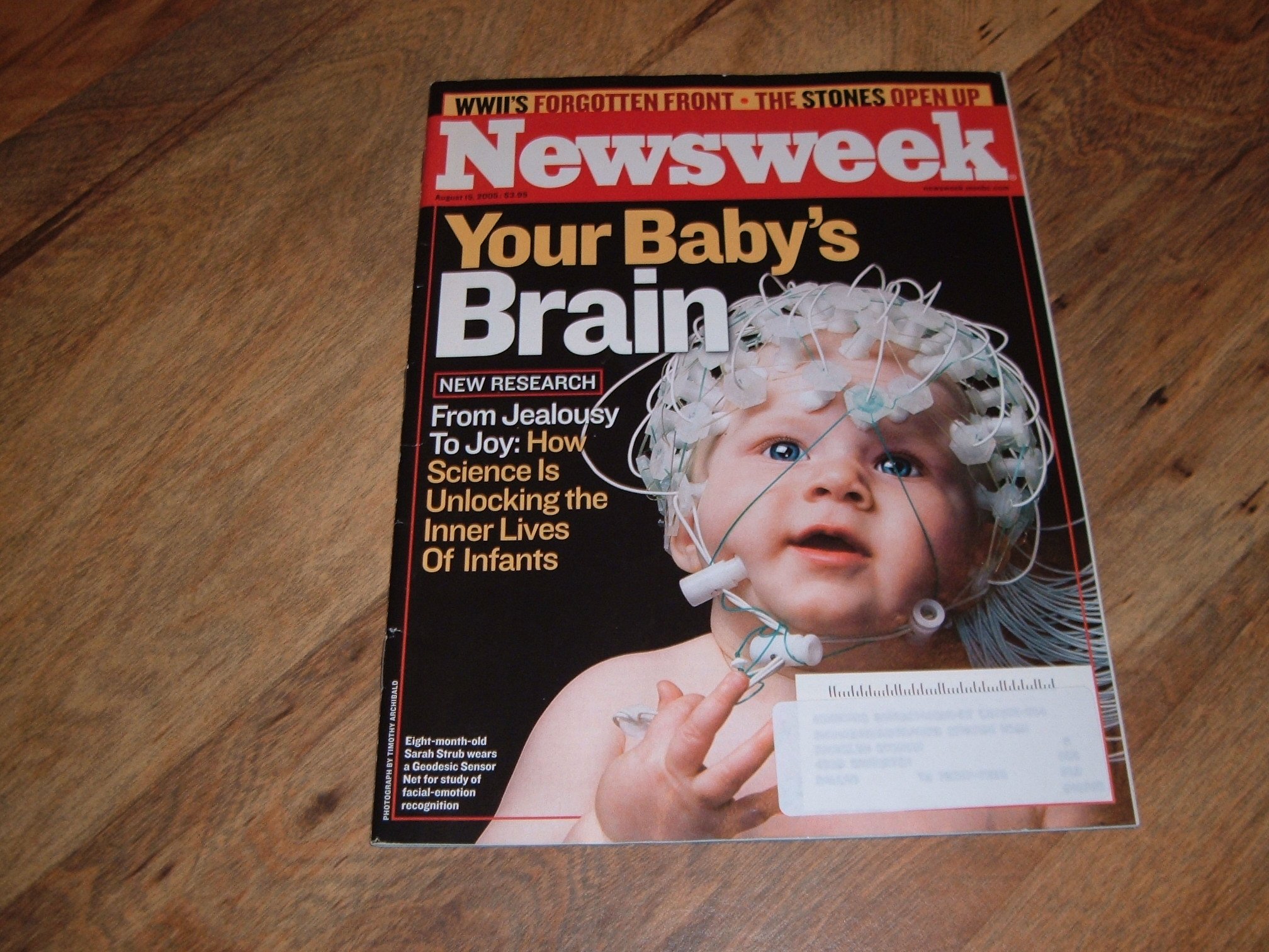 Newsweek, August 15, 2005-Your Baby's Brain. New Research: From Jealousy To Joy, How Science Is Unlocking The Inner Lives of Infants.