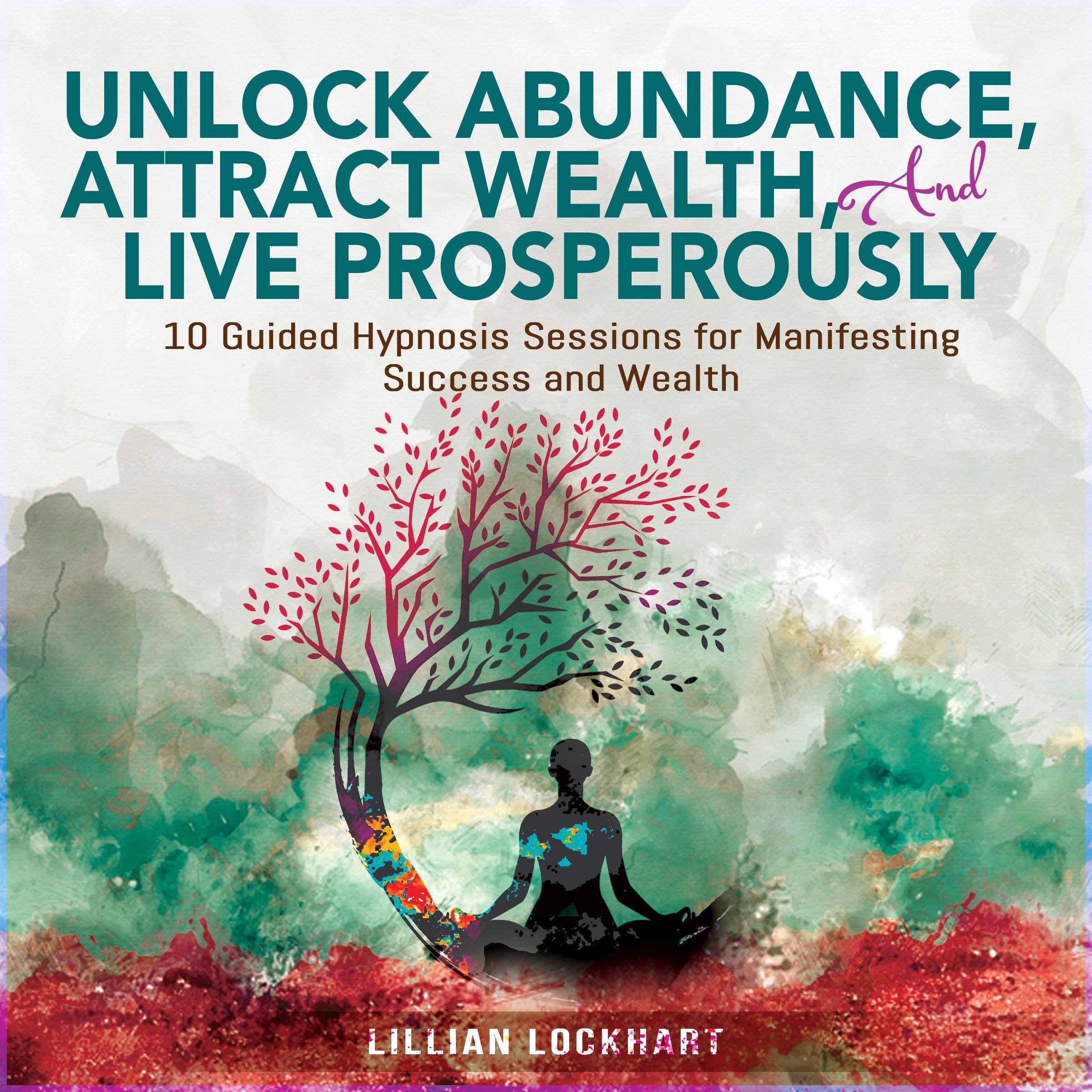Cover art for Unlock Abundance, Attract Wealth, and Live Prosperously