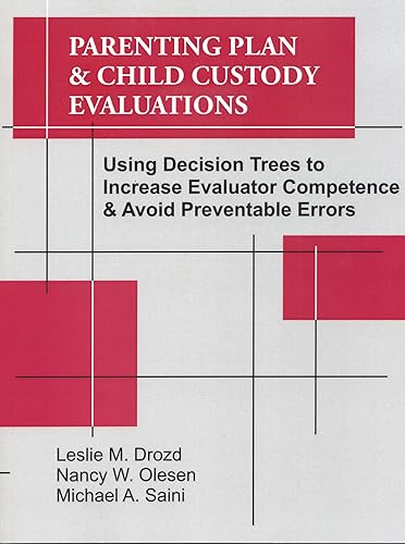 Parenting Plan &amp; Child Custody Evaluations: Using Decision Trees to Increase Evaluator Competence &amp; Avoid Preventable Errors