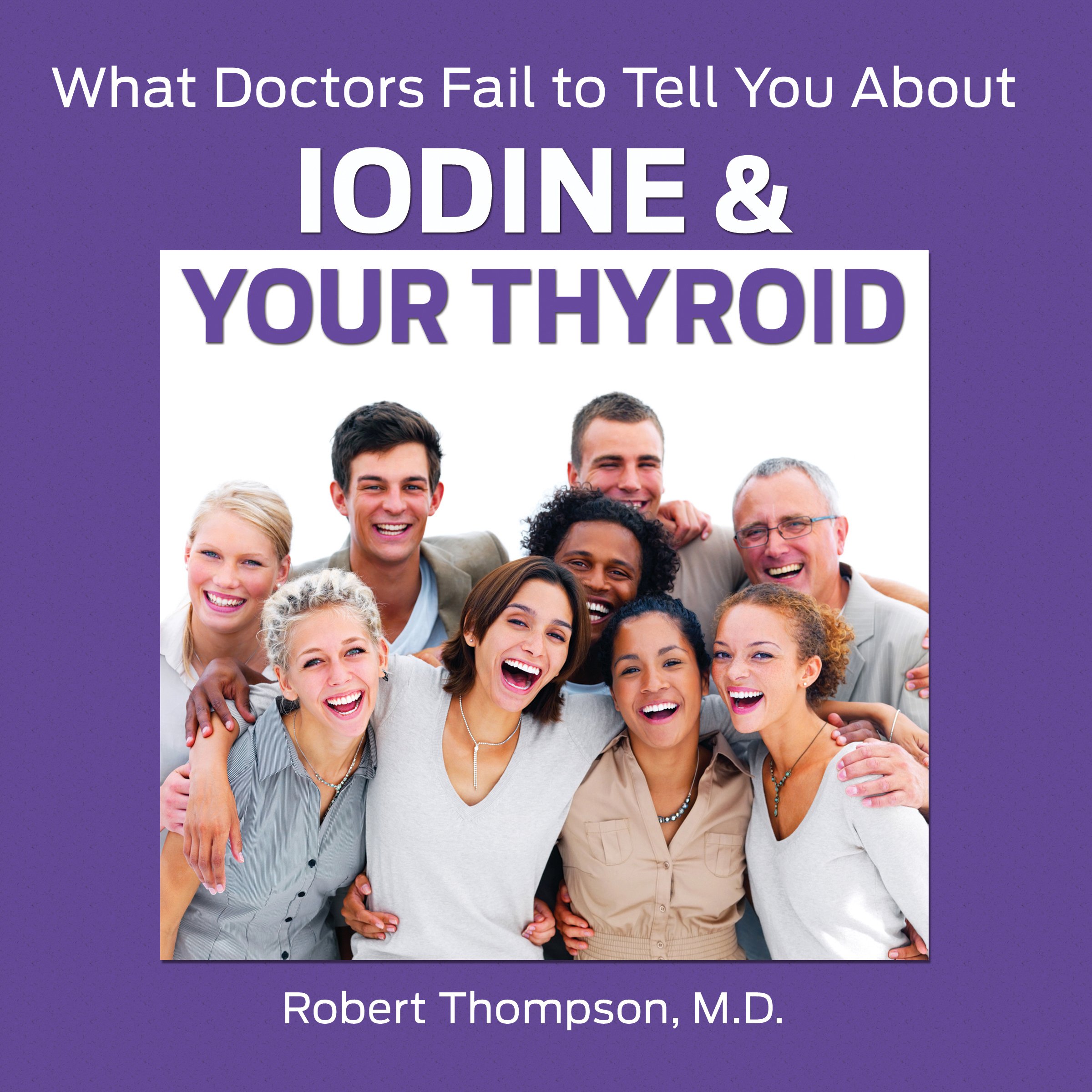 What Doctors Fail to Tell You About Iodine and Your Thyroid